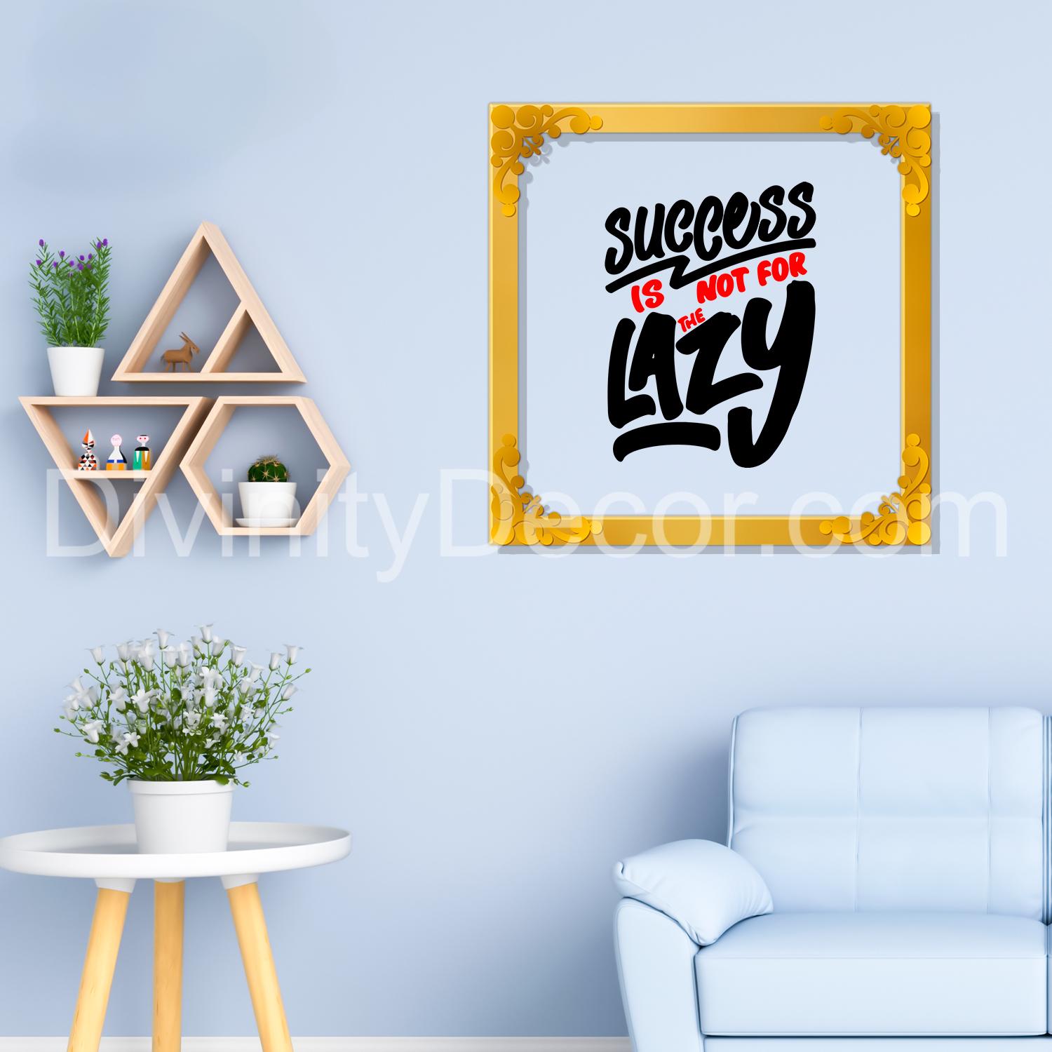 Success is not for the lazy Golden Plaque for Gifting, Wall Décor Clear UV print with Golden Border-229