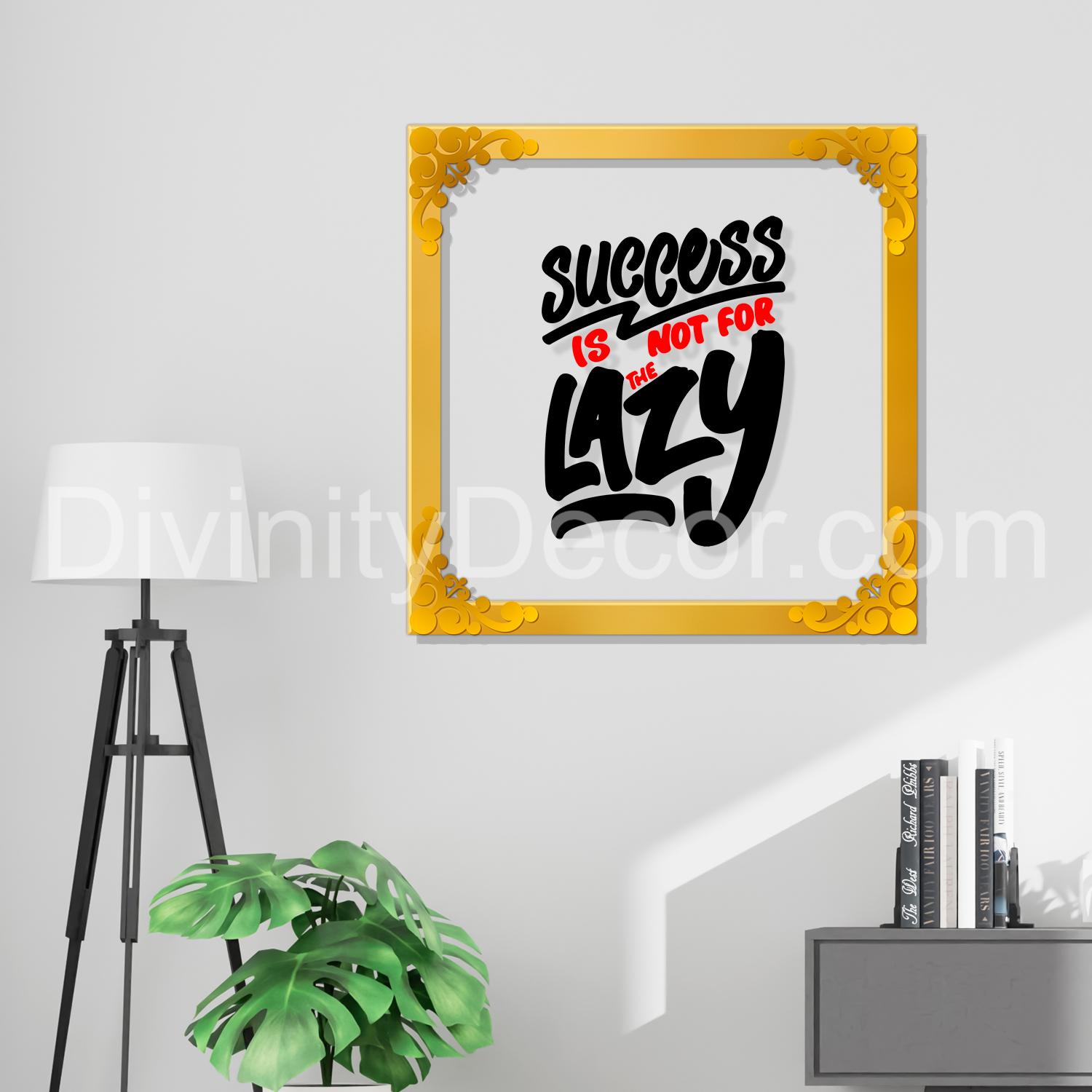 Success is not for the lazy Golden Plaque for Gifting, Wall Décor Clear UV print with Golden Border-229