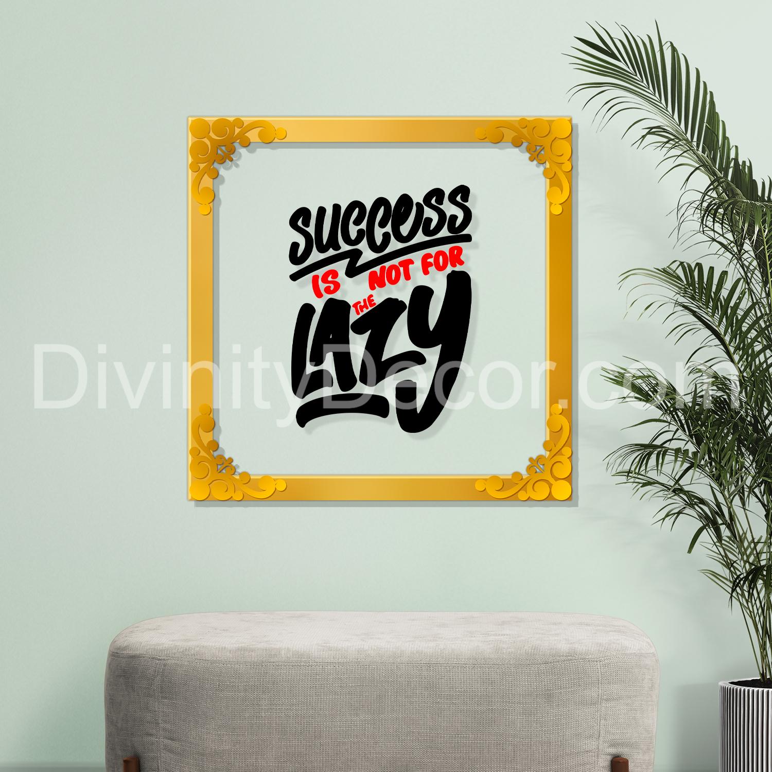 Success is not for the lazy Golden Plaque for Gifting, Wall Décor Clear UV print with Golden Border-229