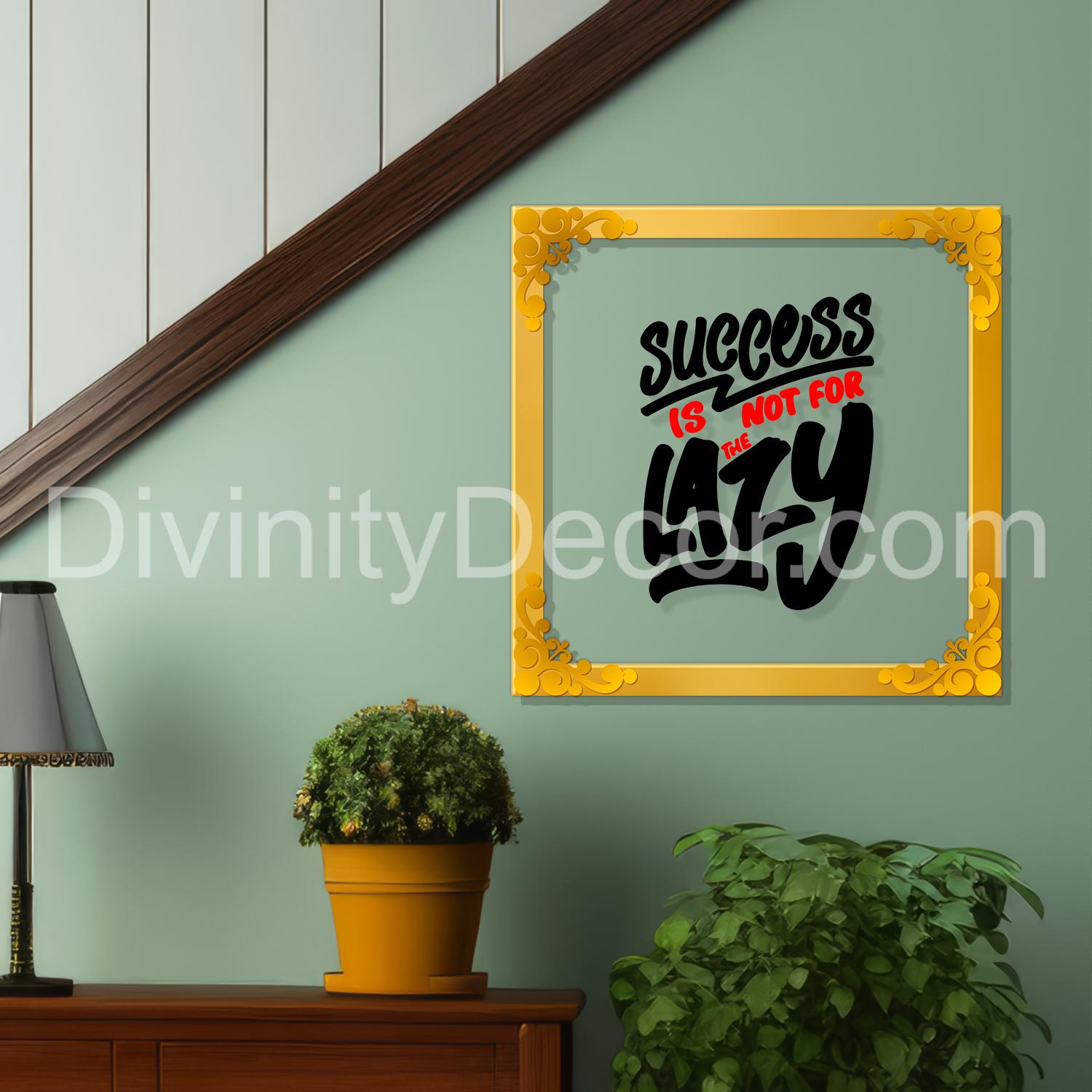 Success is not for the lazy Golden Plaque for Gifting, Wall Décor Clear UV print with Golden Border-229