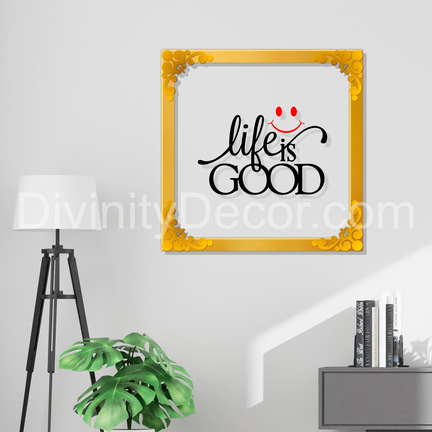 Life is good Golden Plaque for Gifting, Wall Décor Clear UV print with Golden Border-233