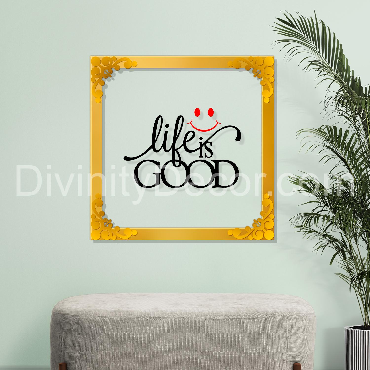 Life is good Golden Plaque for Gifting, Wall Décor Clear UV print with Golden Border-233