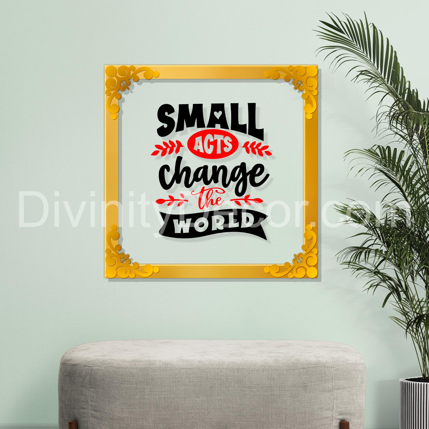 Small acts can change the world Golden Plaque for Gifting, Wall Décor Clear UV print with Golden Border-247
