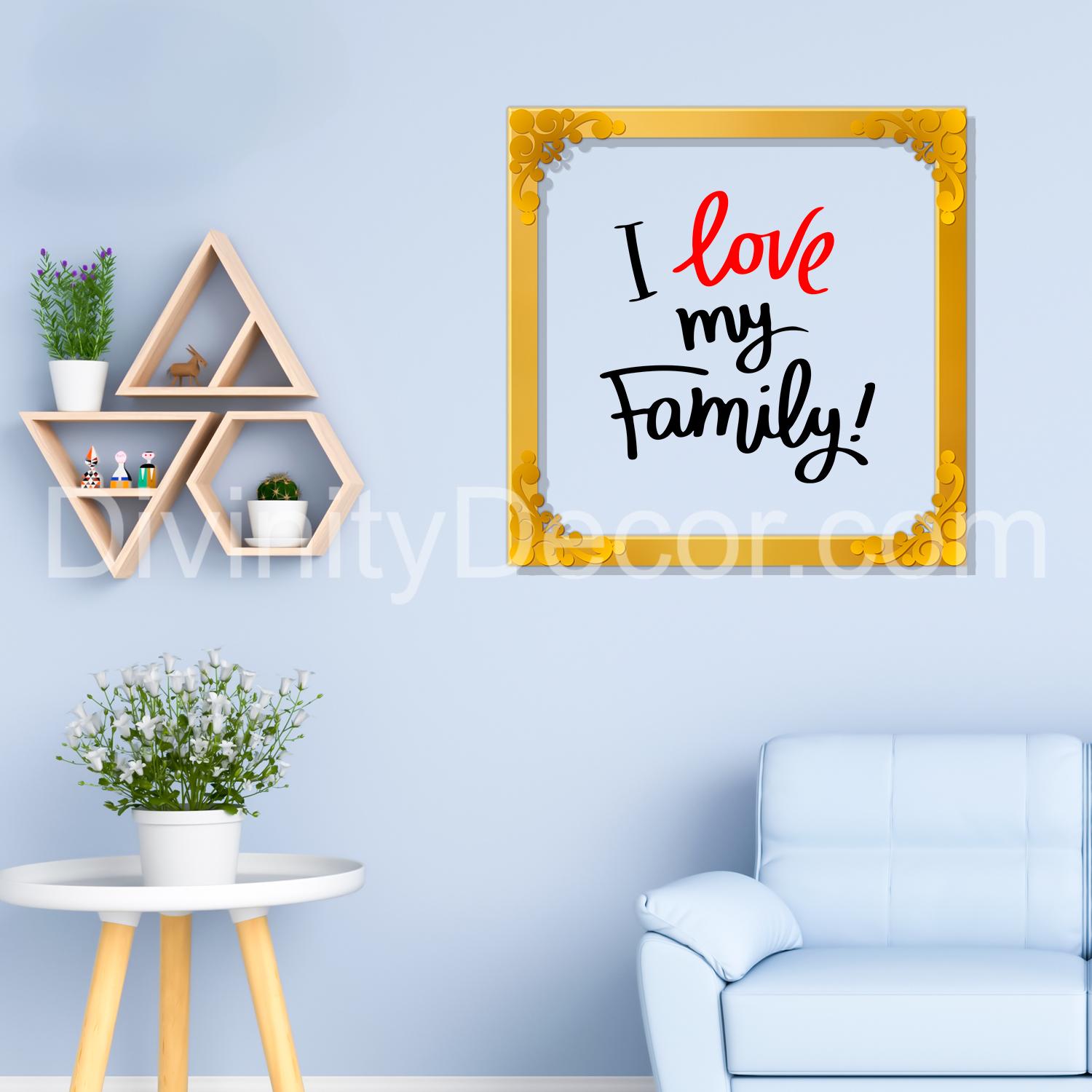 I love my family Golden Plaque for Gifting, Wall Décor Clear UV print with Golden Border-250