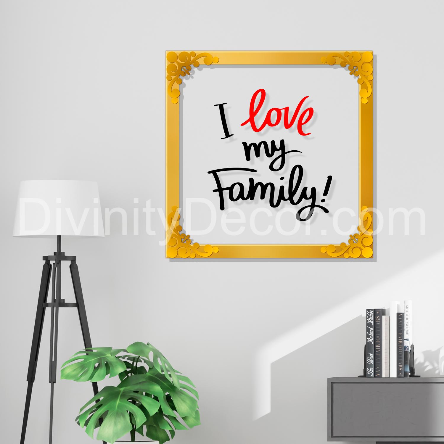 I love my family Golden Plaque for Gifting, Wall Décor Clear UV print with Golden Border-250
