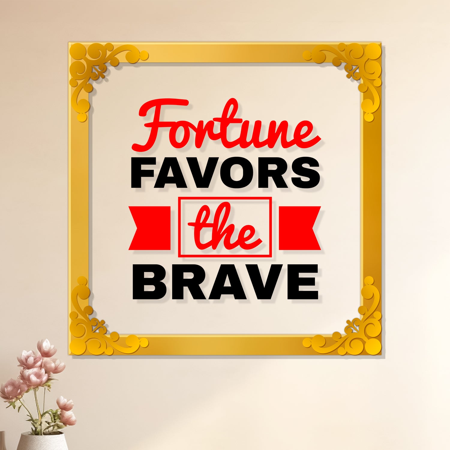 Fortune favors the brave Golden Plaque for Gifting, Wall Décor Clear UV print with Golden Border-261