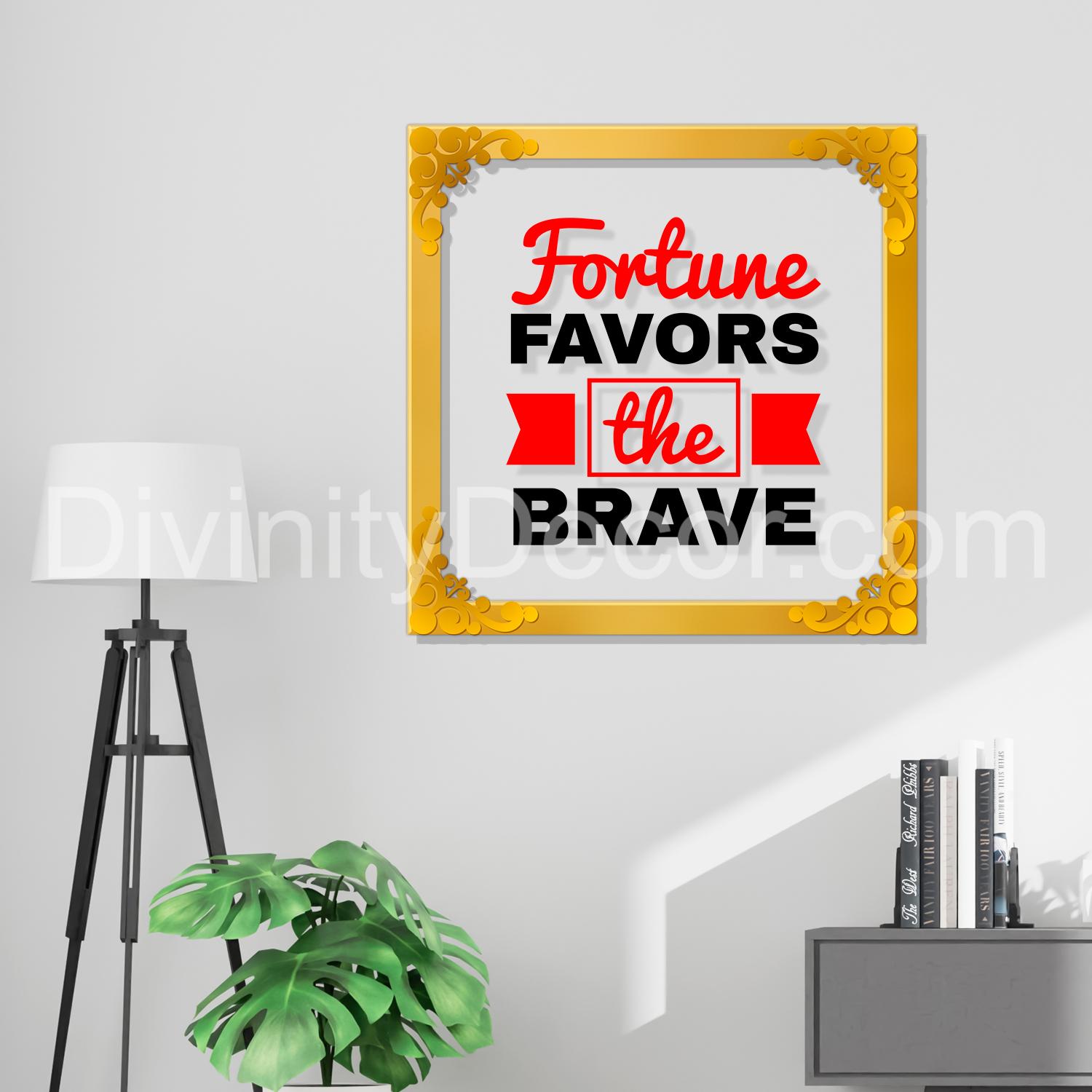 Fortune favors the brave Golden Plaque for Gifting, Wall Décor Clear UV print with Golden Border-261