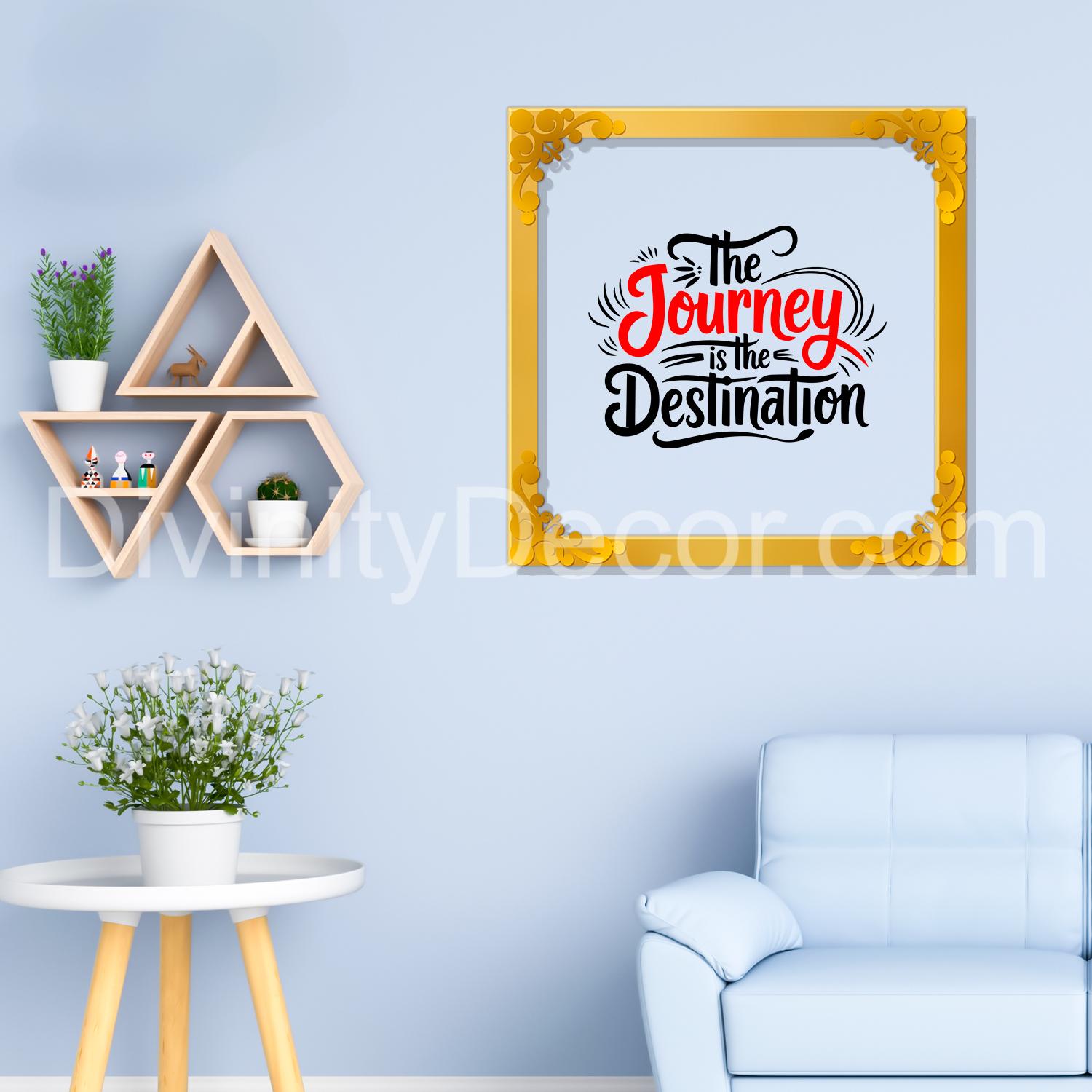 The journey is the destination Golden Plaque for Gifting, Wall Décor Clear UV print with Golden Border-268
