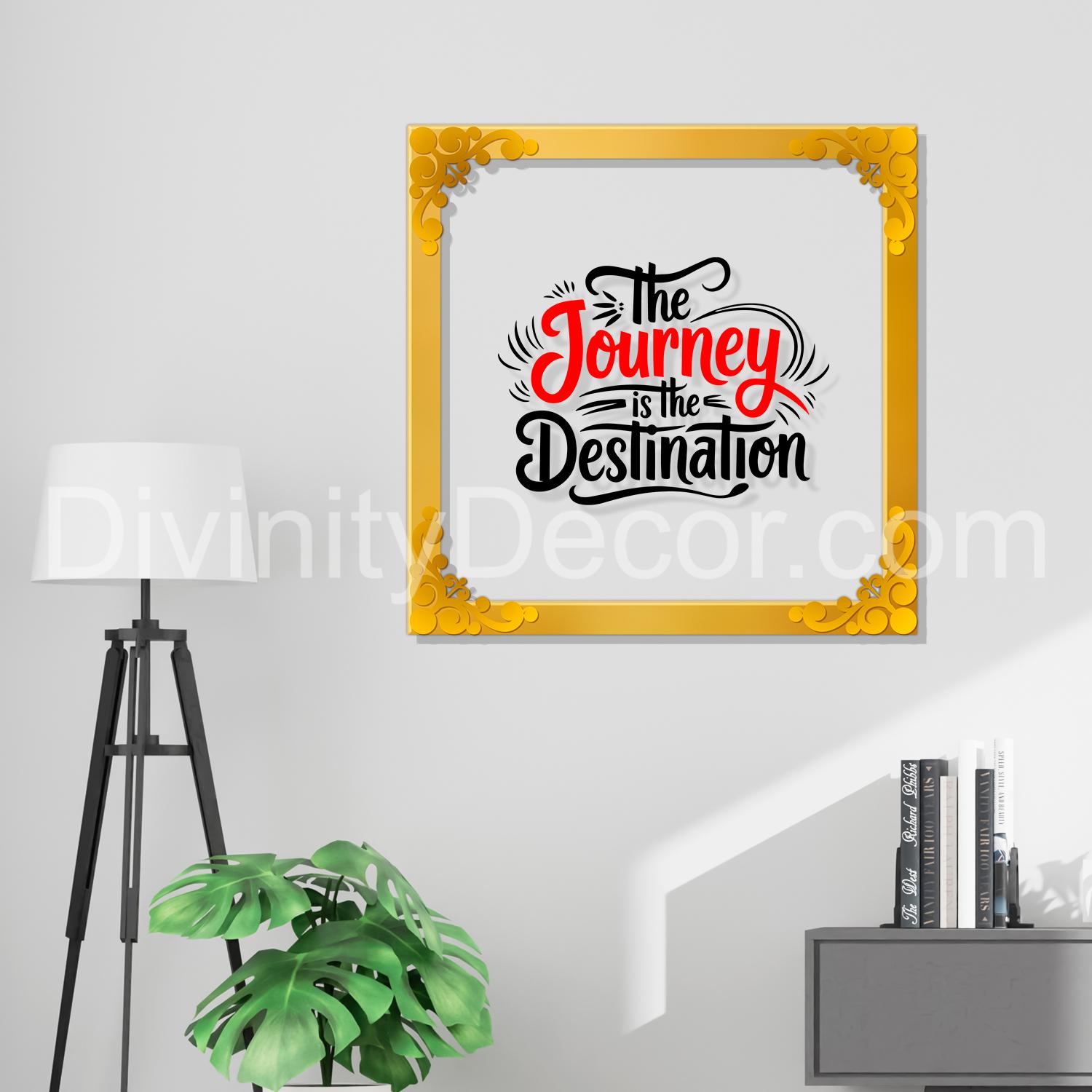 The journey is the destination Golden Plaque for Gifting, Wall Décor Clear UV print with Golden Border-268