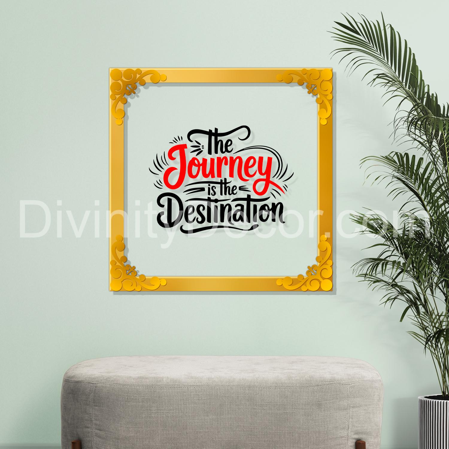 The journey is the destination Golden Plaque for Gifting, Wall Décor Clear UV print with Golden Border-268