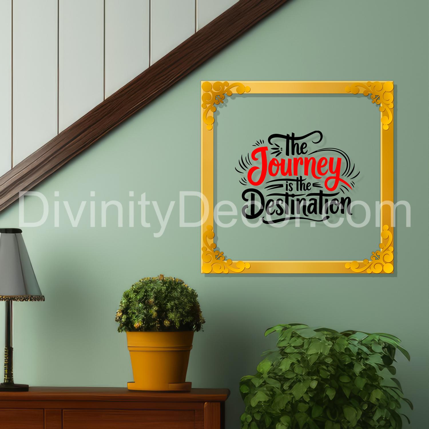 The journey is the destination Golden Plaque for Gifting, Wall Décor Clear UV print with Golden Border-268