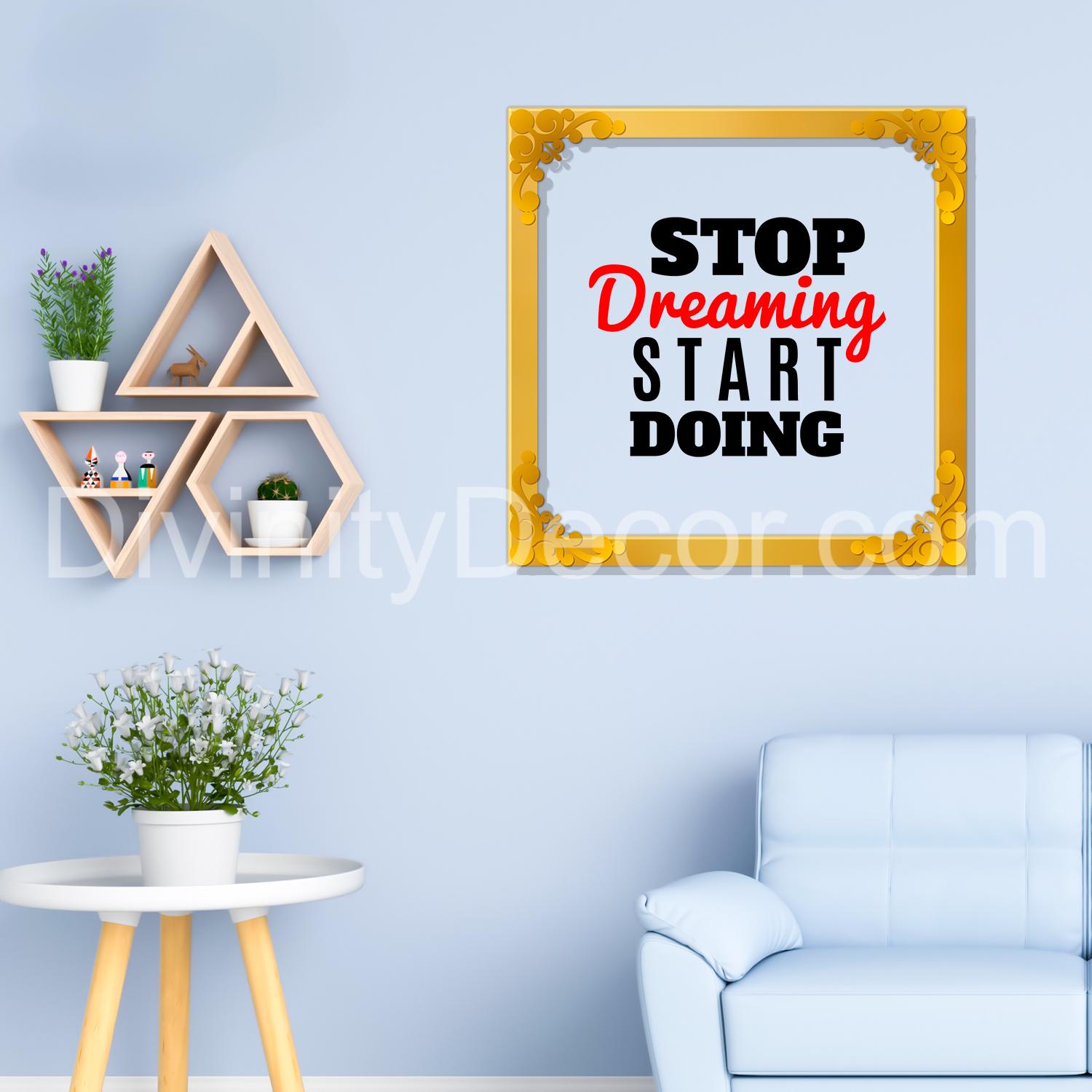 Stop dreaming start doing Golden Plaque for Gifting, Wall Décor Clear UV print with Golden Border-272