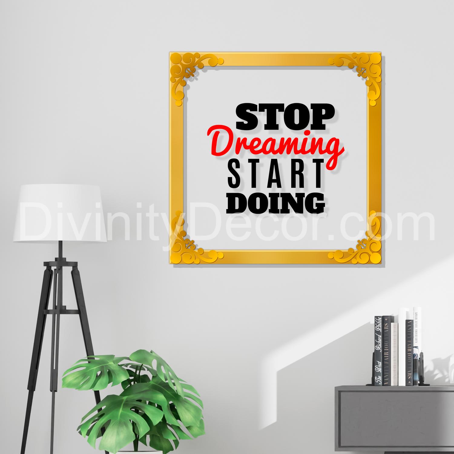 Stop dreaming start doing Golden Plaque for Gifting, Wall Décor Clear UV print with Golden Border-272