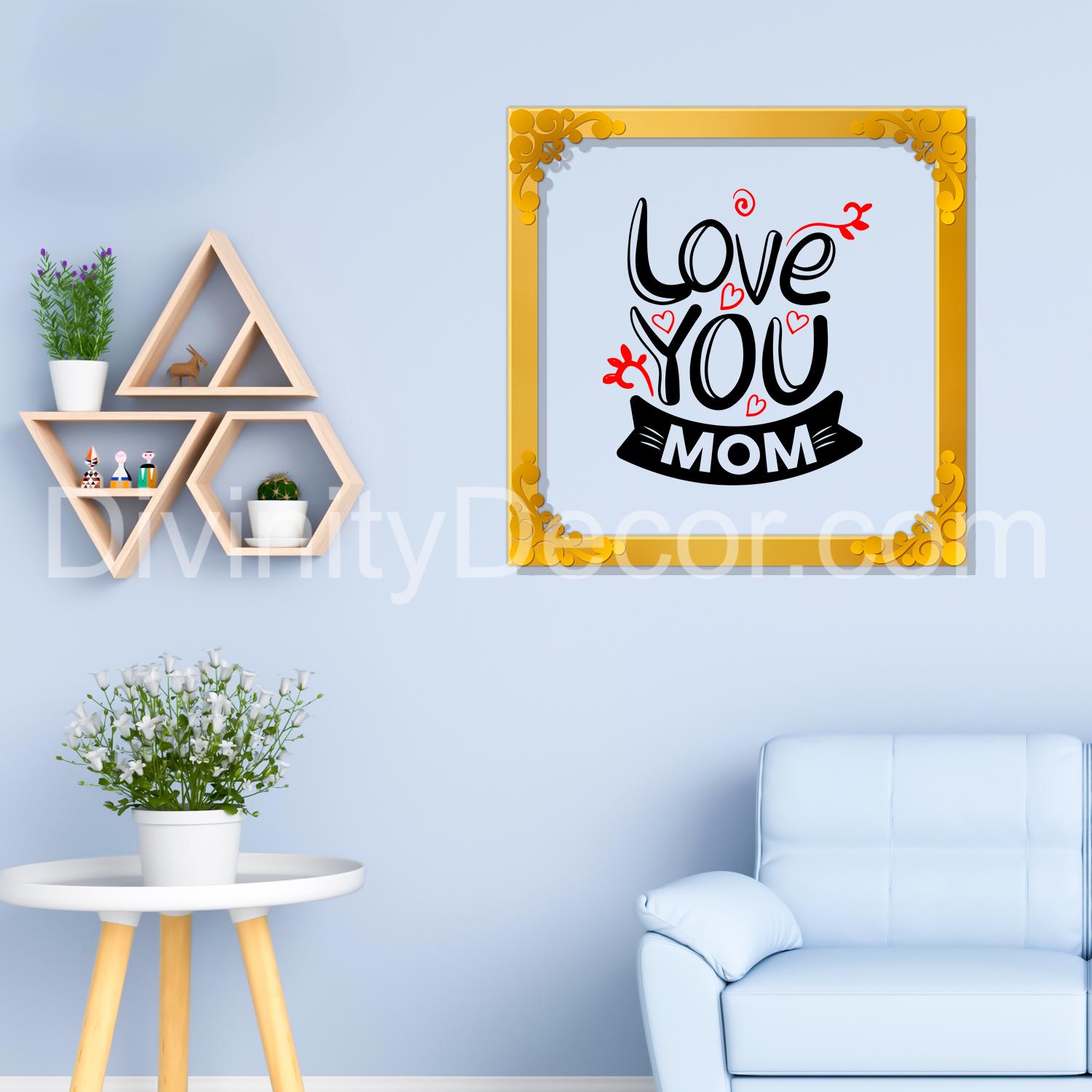 Love you mom Golden Plaque for Gifting, Wall Décor Clear UV print with Golden Border-274