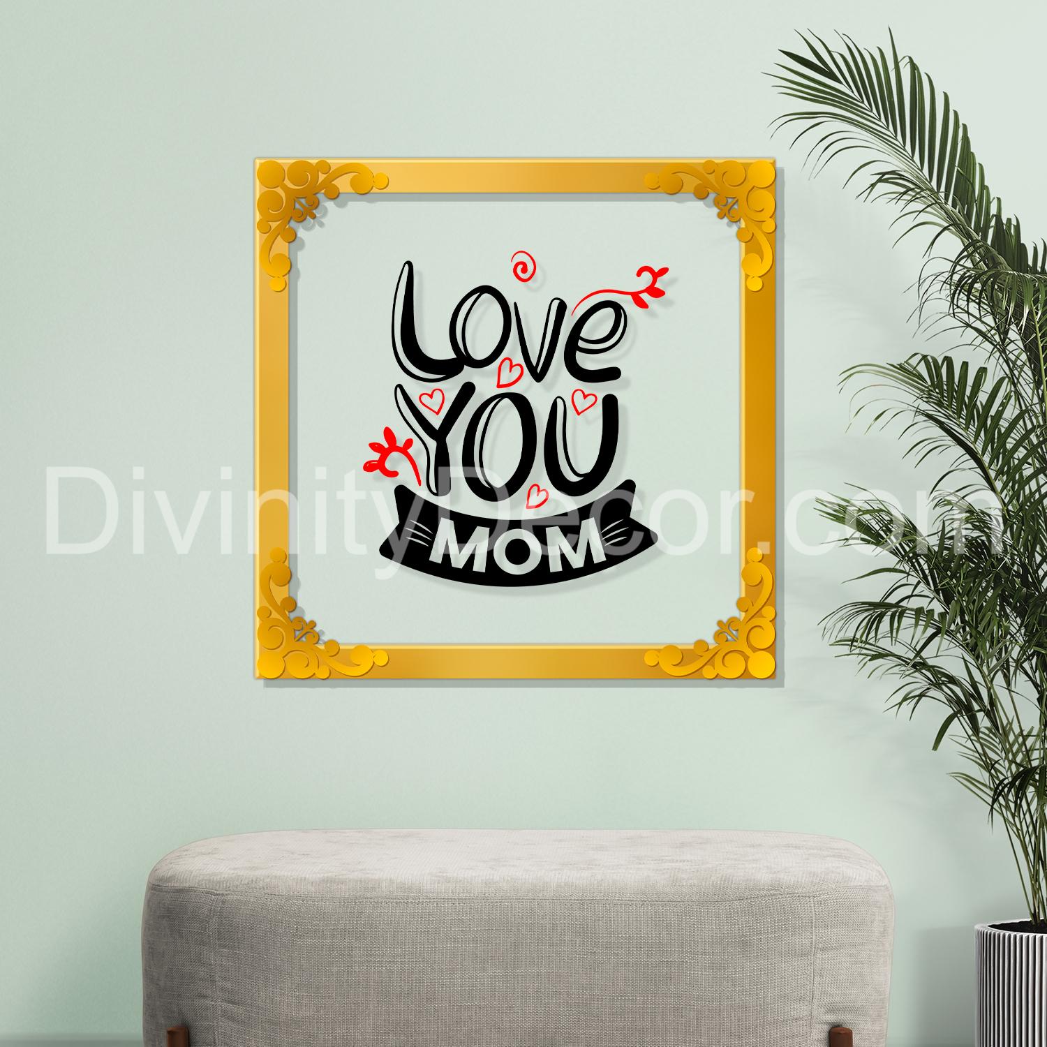 Love you mom Golden Plaque for Gifting, Wall Décor Clear UV print with Golden Border-274
