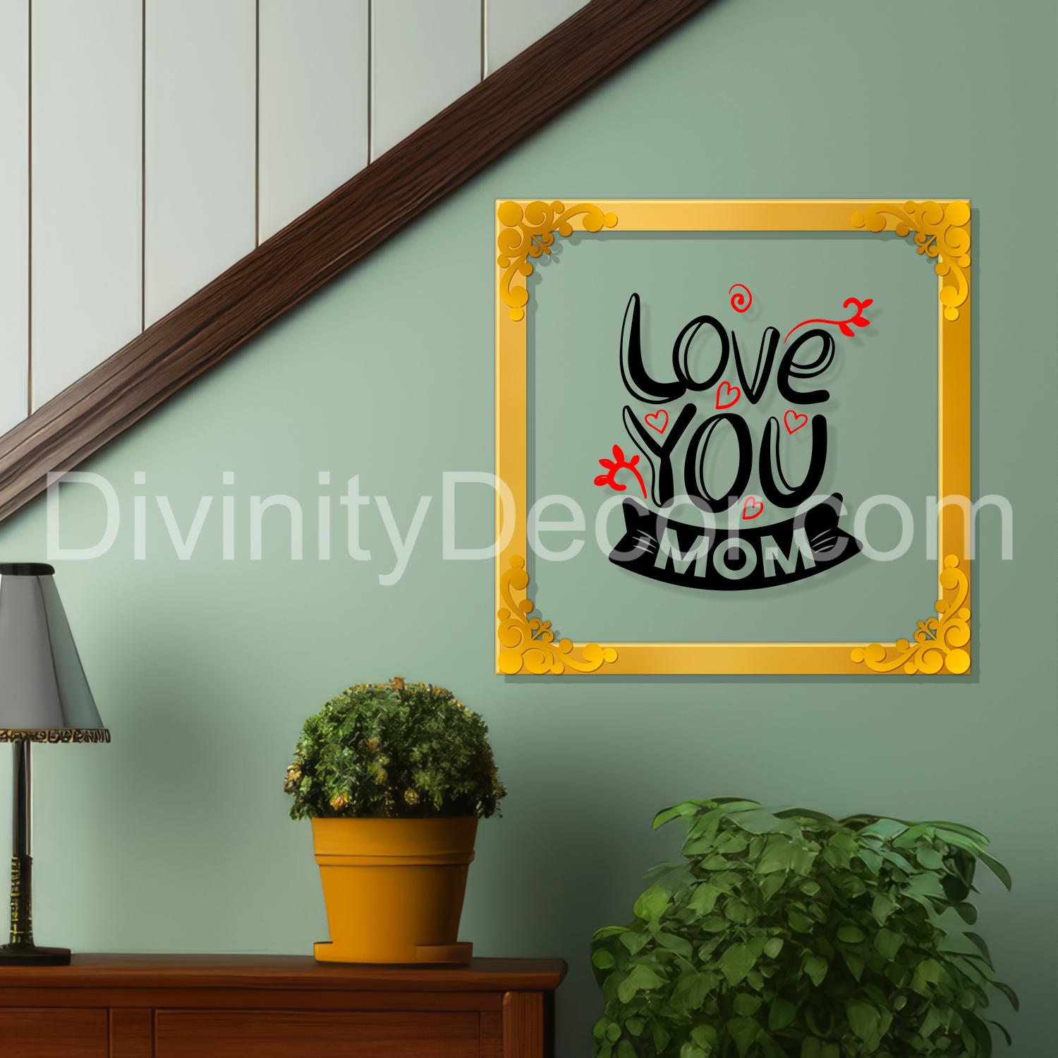 Love you mom Golden Plaque for Gifting, Wall Décor Clear UV print with Golden Border-274