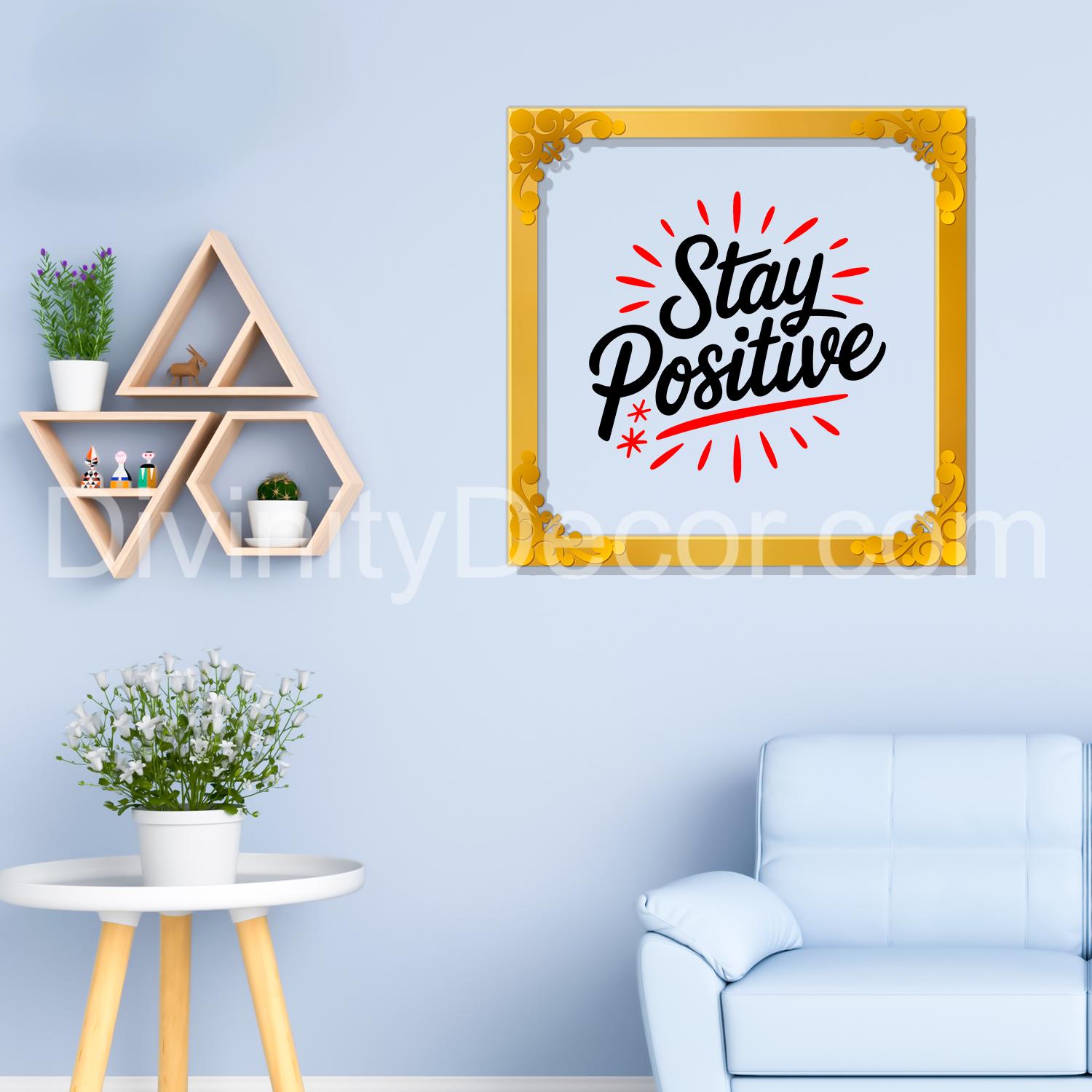 Stay positive Golden Plaque for Gifting, Wall Décor Clear UV print with Golden Border-278