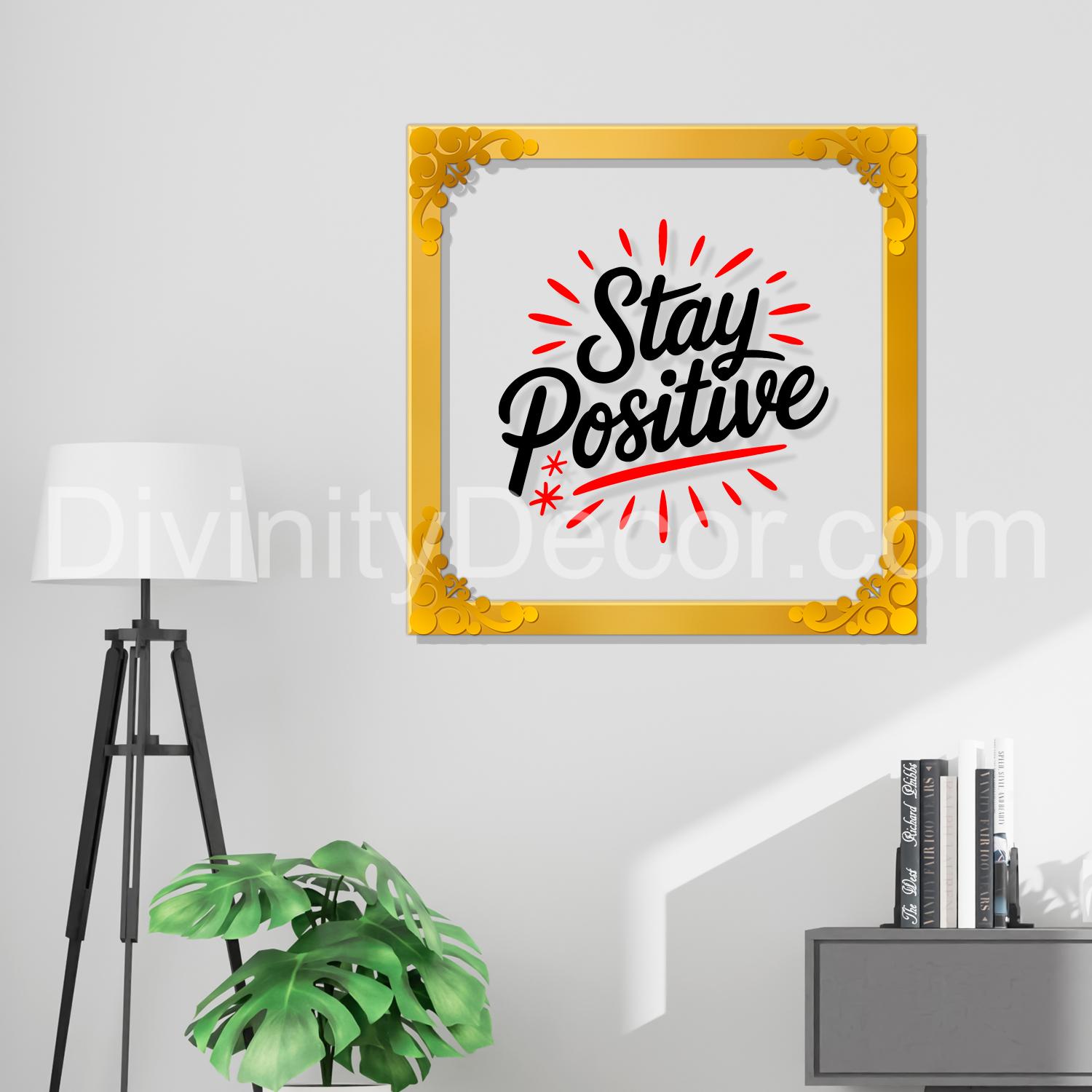 Stay positive Golden Plaque for Gifting, Wall Décor Clear UV print with Golden Border-278