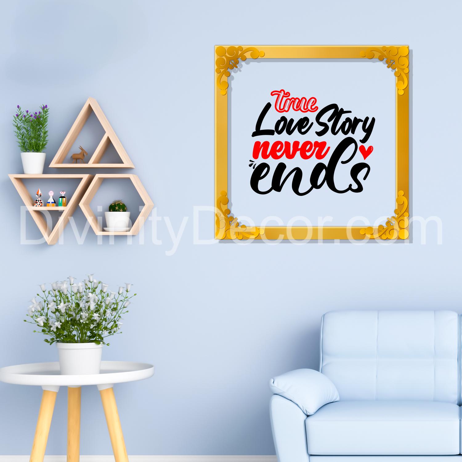 A true love story never ends Golden Plaque for Gifting, Wall Décor Clear UV print with Golden Border-285