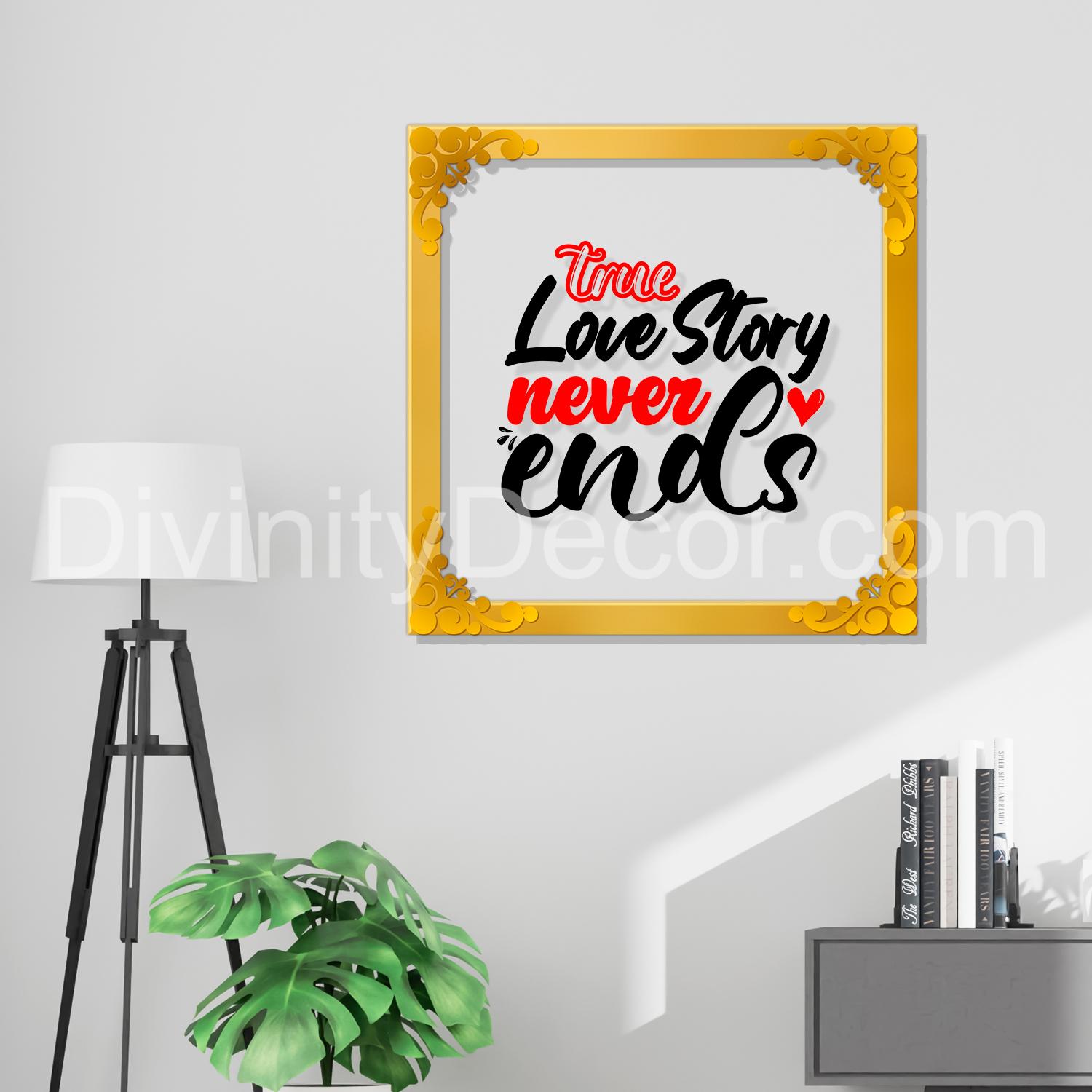 A true love story never ends Golden Plaque for Gifting, Wall Décor Clear UV print with Golden Border-285