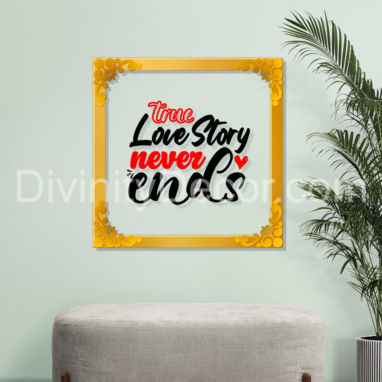 A true love story never ends Golden Plaque for Gifting, Wall Décor Clear UV print with Golden Border-285