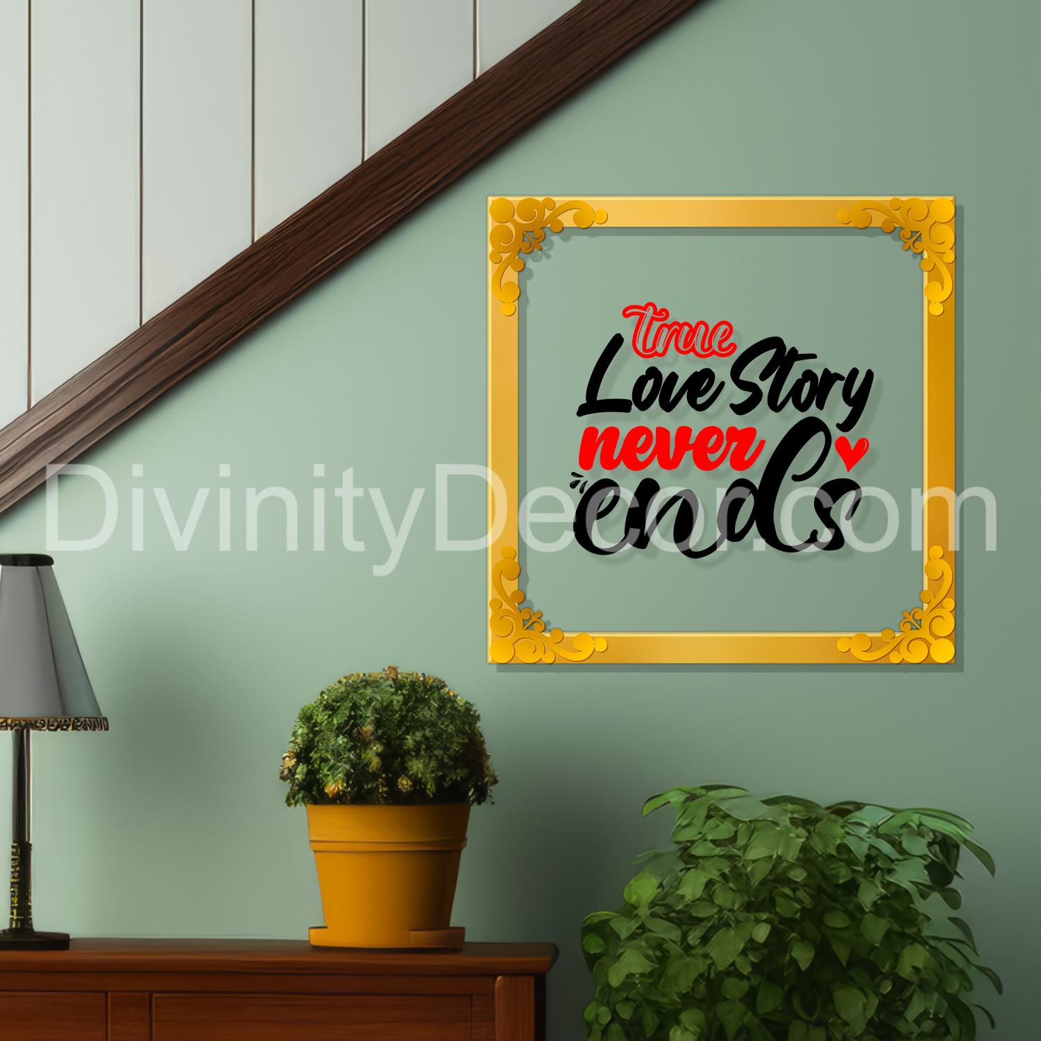 A true love story never ends Golden Plaque for Gifting, Wall Décor Clear UV print with Golden Border-285