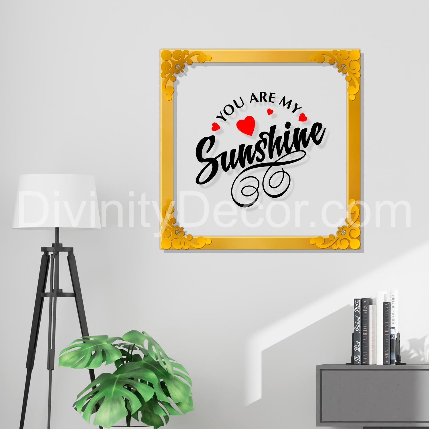 You are my sunshine Golden Plaque for Gifting, Wall Décor Clear UV print with Golden Border-297
