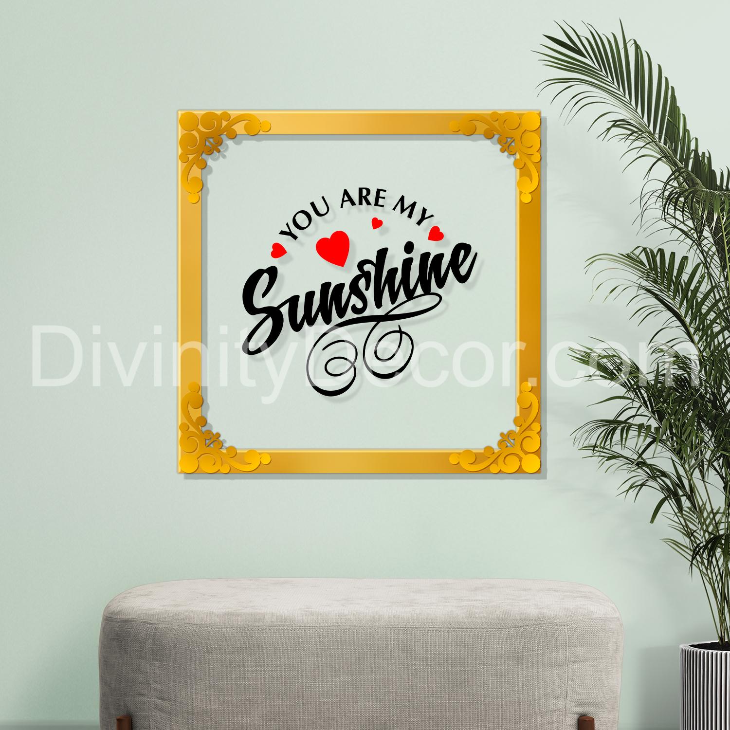 You are my sunshine Golden Plaque for Gifting, Wall Décor Clear UV print with Golden Border-297