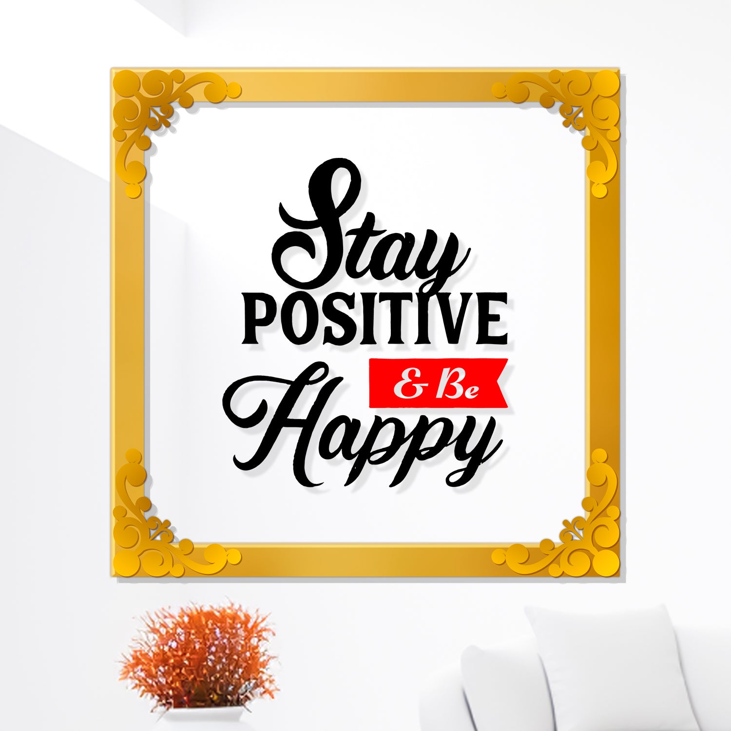 Stay positive and happy Golden Plaque for Gifting, Wall Décor Clear UV print with Golden Border-298
