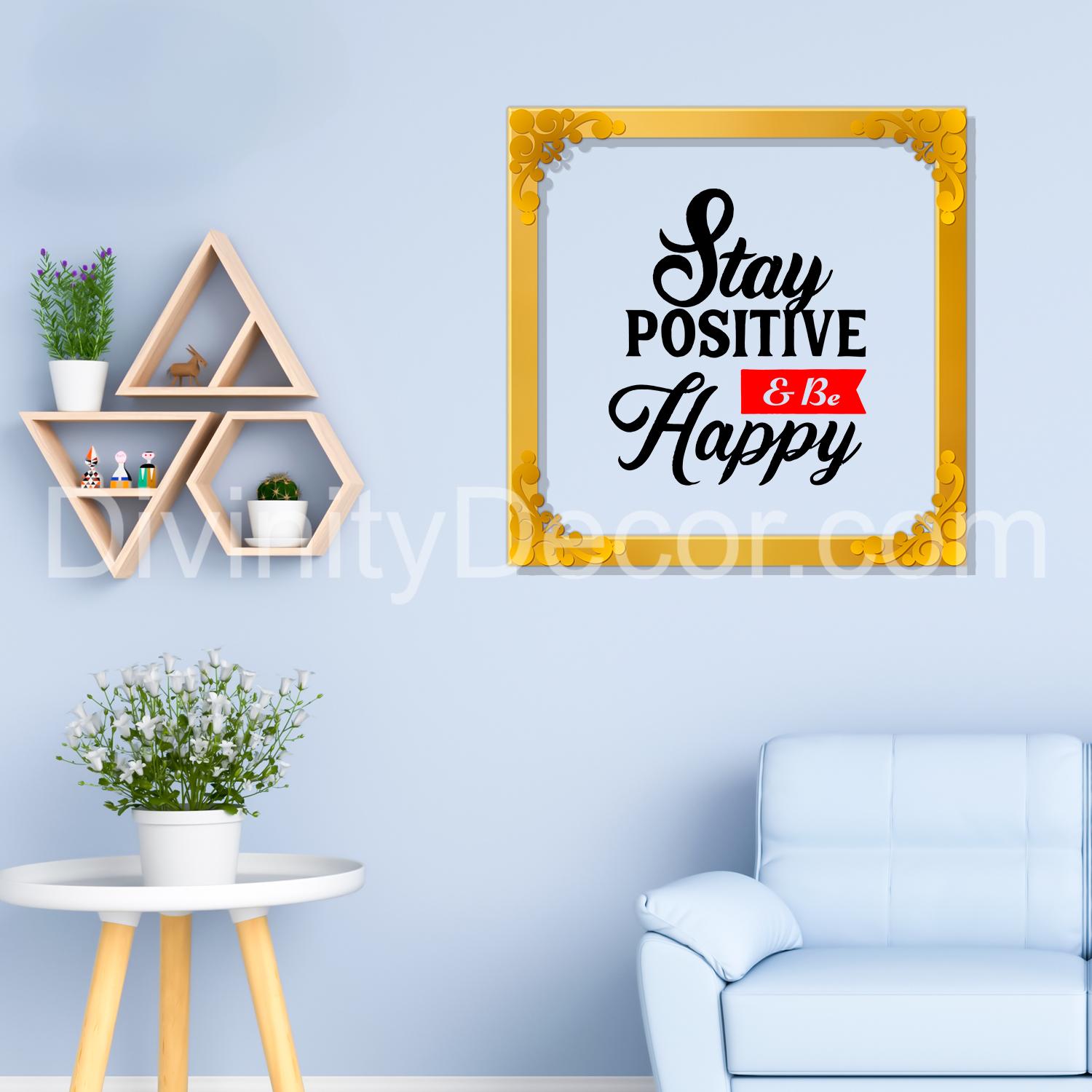 Stay positive and happy Golden Plaque for Gifting, Wall Décor Clear UV print with Golden Border-298