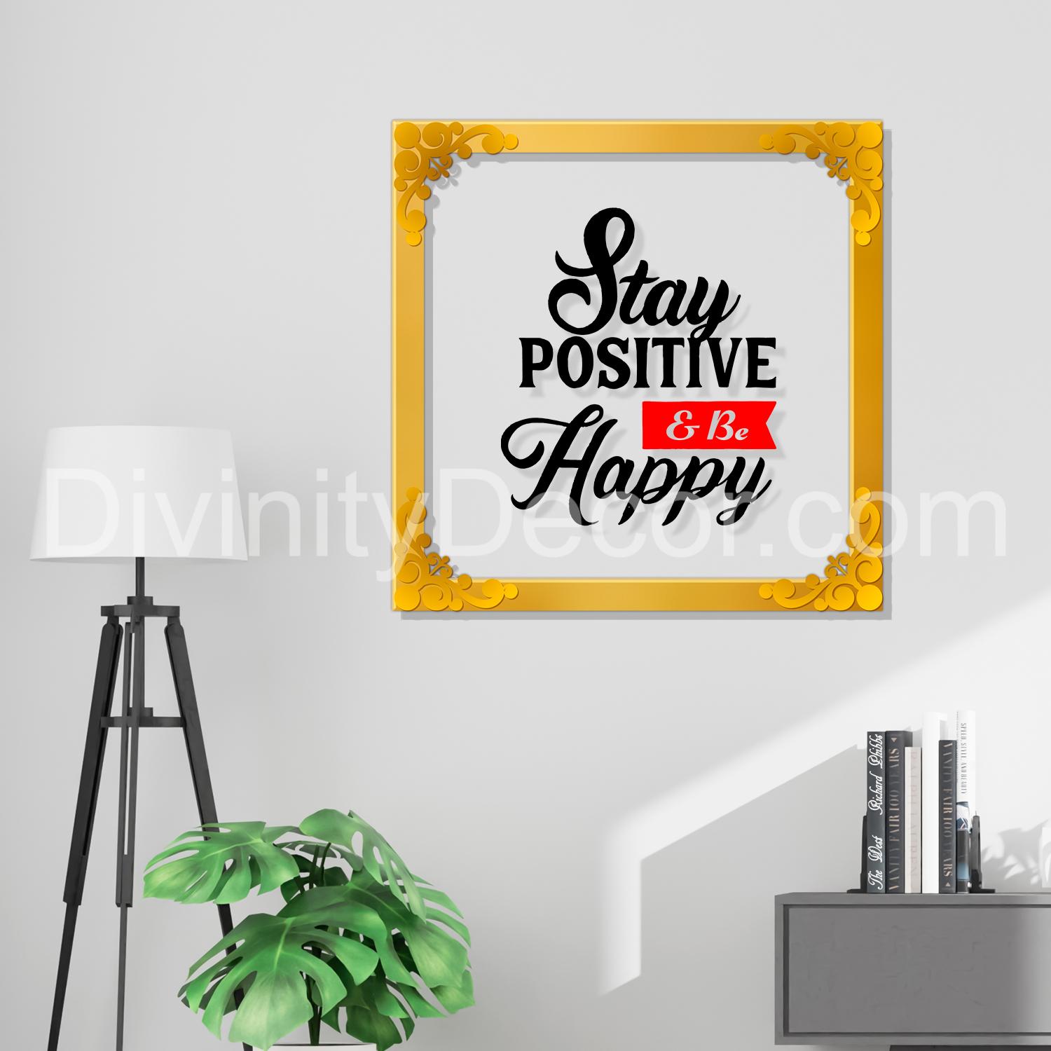 Stay positive and happy Golden Plaque for Gifting, Wall Décor Clear UV print with Golden Border-298