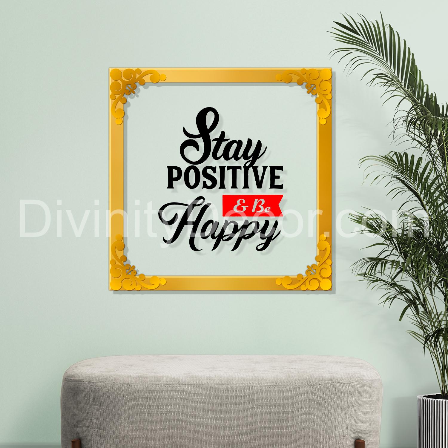 Stay positive and happy Golden Plaque for Gifting, Wall Décor Clear UV print with Golden Border-298