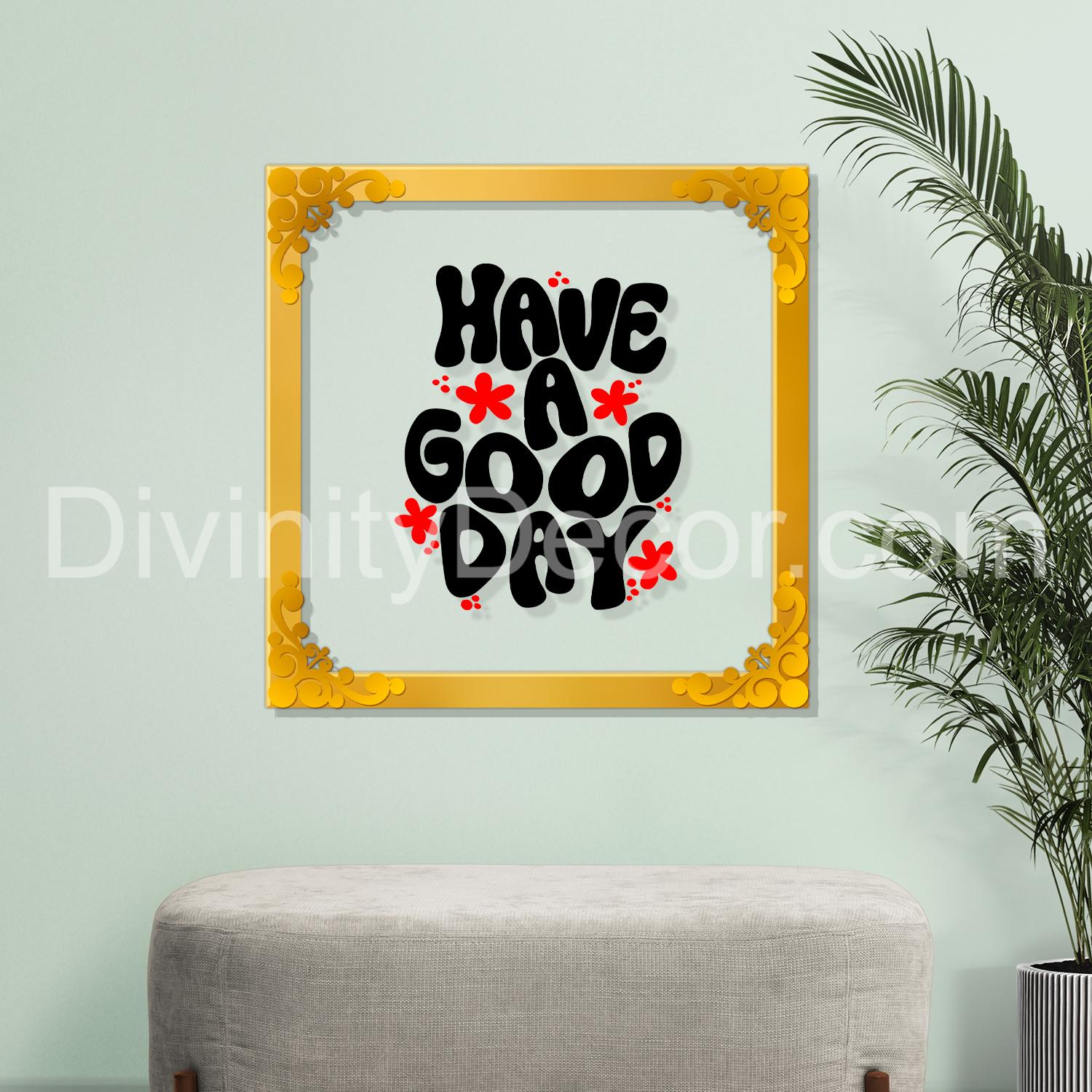 Have good day Golden Plaque for Gifting, Wall Decor Clear UV print with Golden Border-29