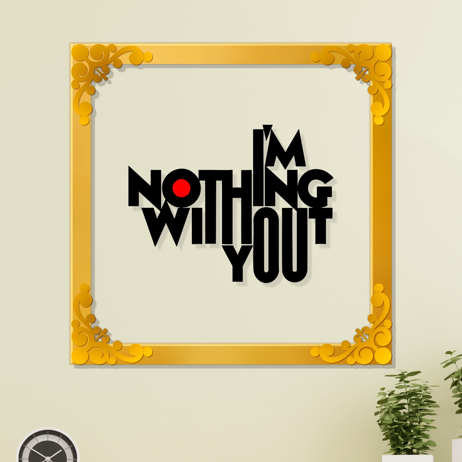I'm nothing without you Golden Plaque for Gifting, Wall Décor Clear UV print with Golden Border -2