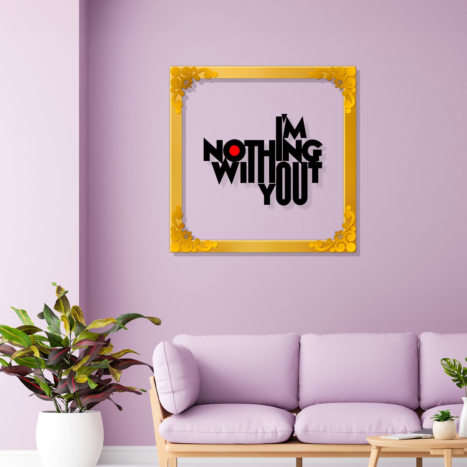 I'm nothing without you Golden Plaque for Gifting, Wall Décor Clear UV print with Golden Border -2