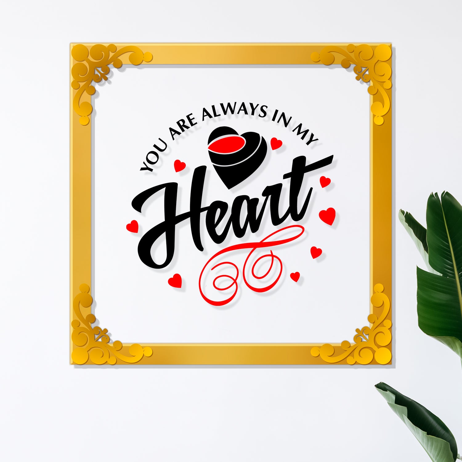 You are always in my heart Golden Plaque for Gifting, Wall Décor Clear UV print with Golden Border-300