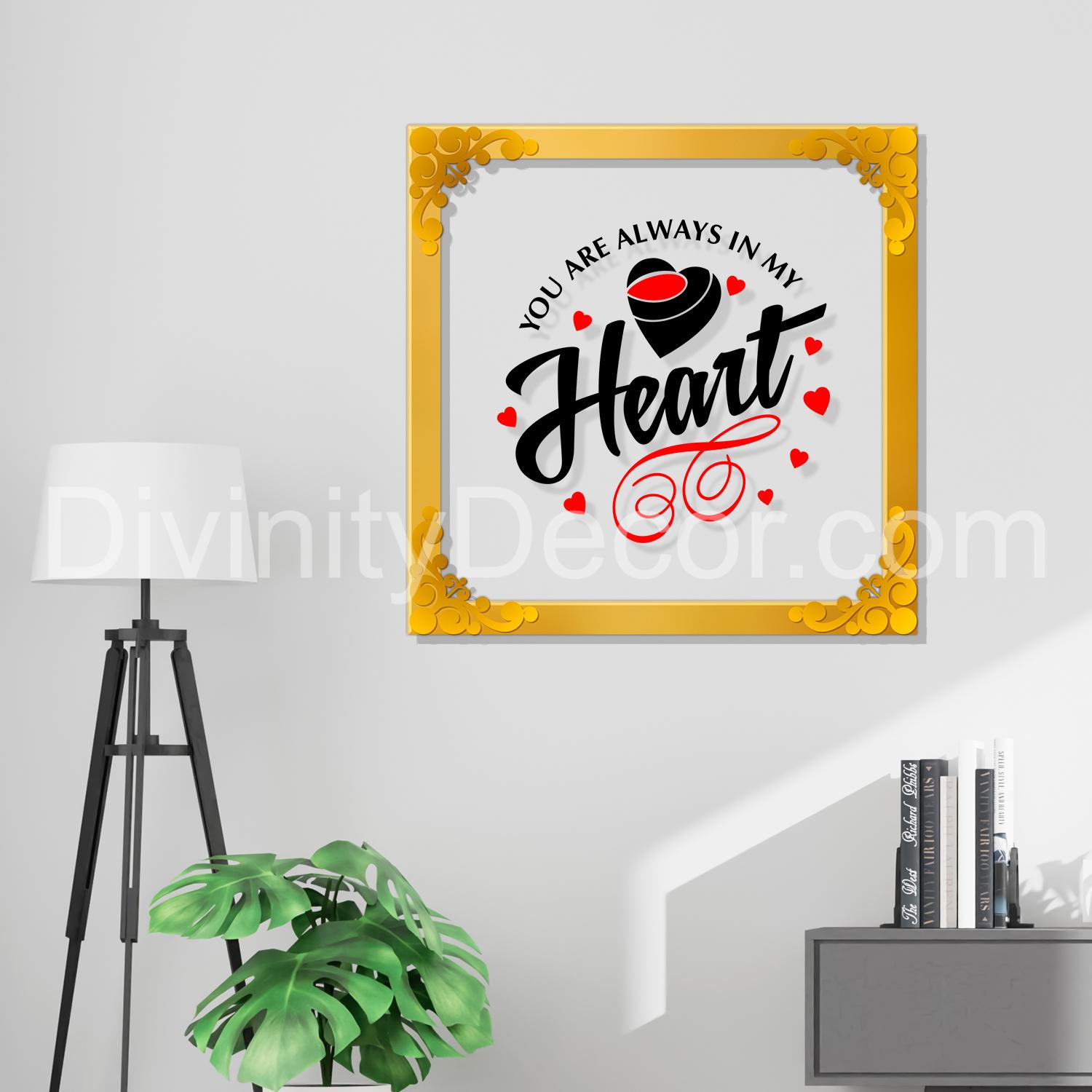 You are always in my heart Golden Plaque for Gifting, Wall Décor Clear UV print with Golden Border-300