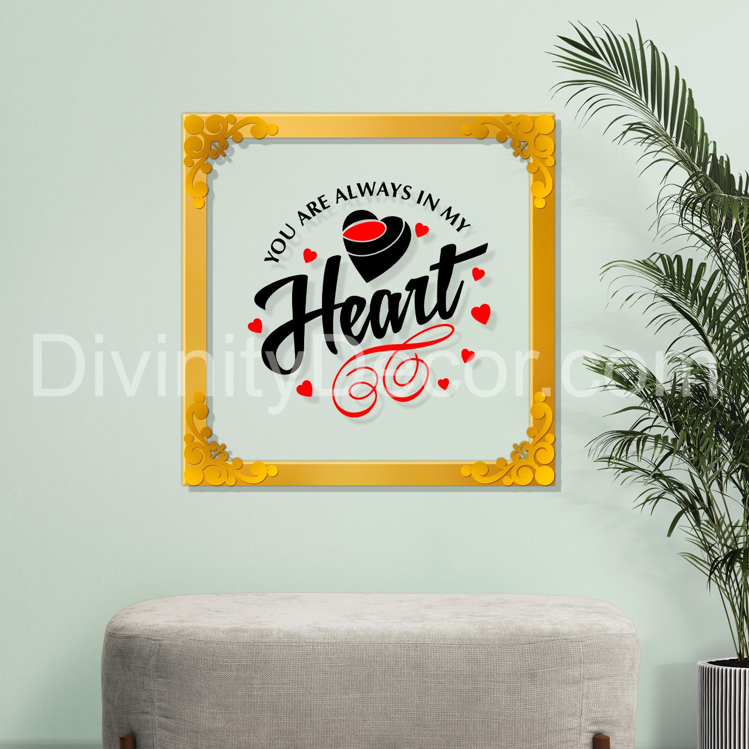You are always in my heart Golden Plaque for Gifting, Wall Décor Clear UV print with Golden Border-300