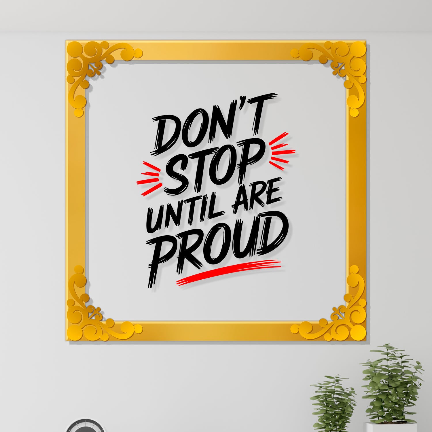 Don't stop until are proud Golden Plaque for Gifting, Wall Décor Clear UV print with Golden Border-304