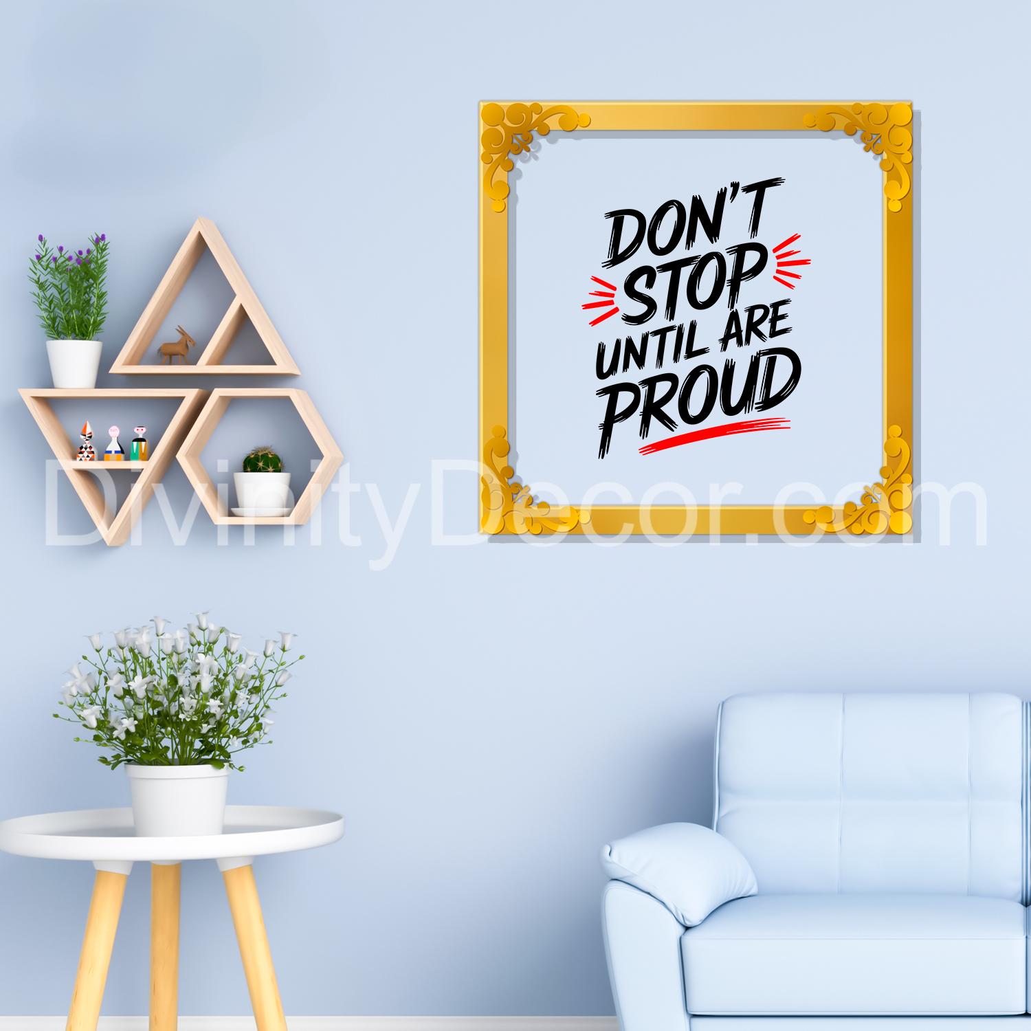Don't stop until are proud Golden Plaque for Gifting, Wall Décor Clear UV print with Golden Border-304