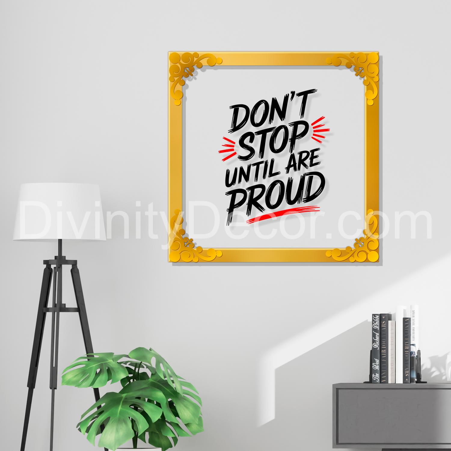Don't stop until are proud Golden Plaque for Gifting, Wall Décor Clear UV print with Golden Border-304