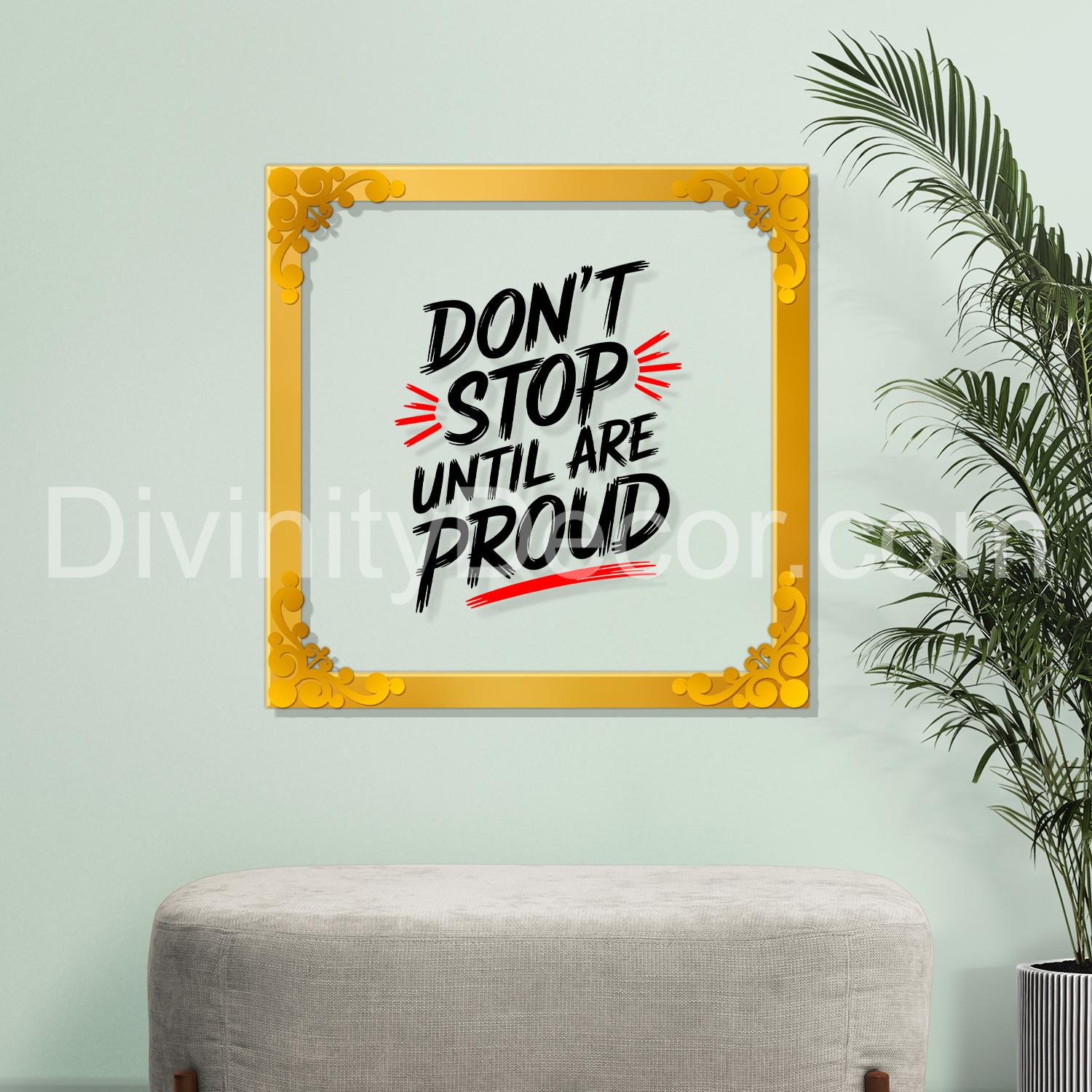 Don't stop until are proud Golden Plaque for Gifting, Wall Décor Clear UV print with Golden Border-304