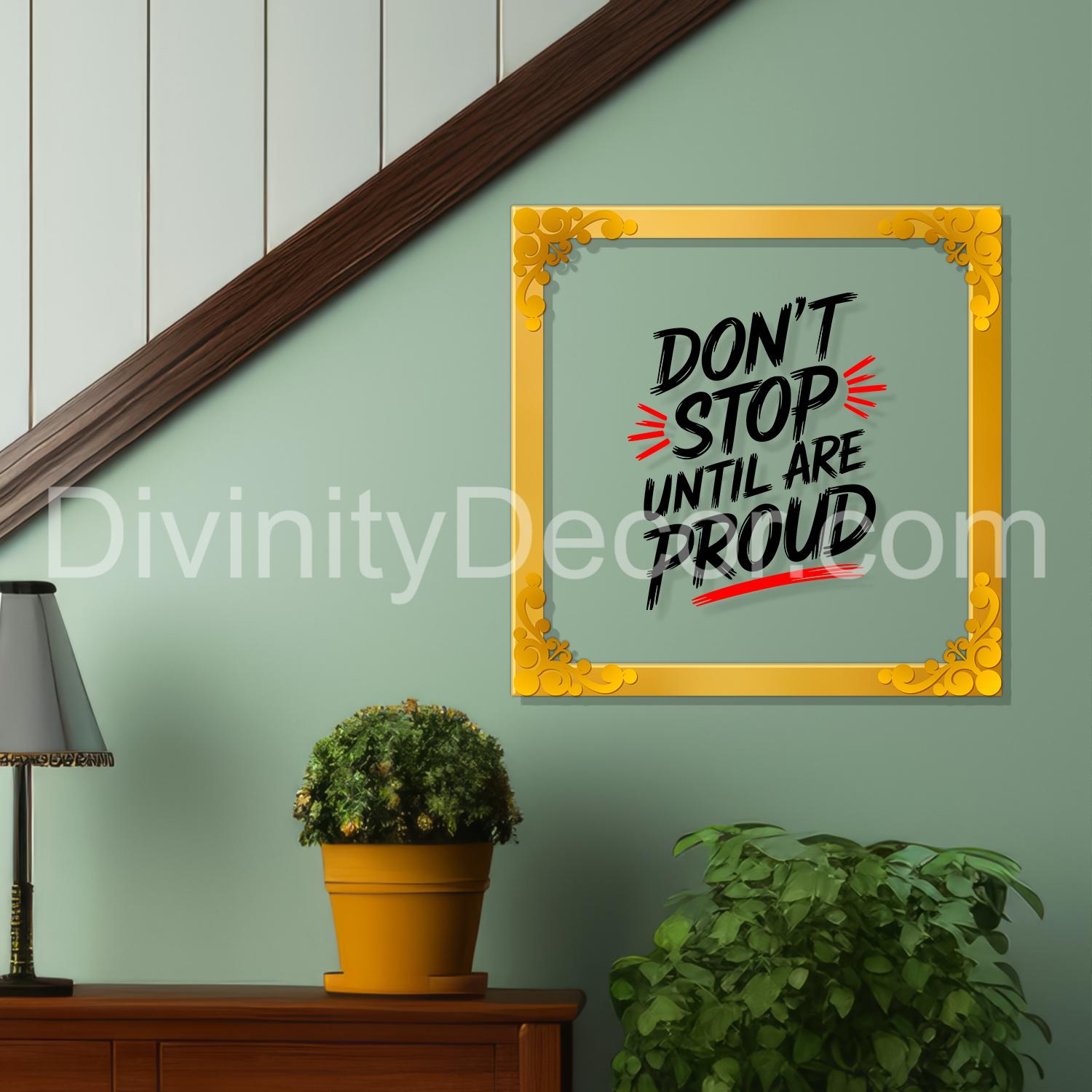 Don't stop until are proud Golden Plaque for Gifting, Wall Décor Clear UV print with Golden Border-304