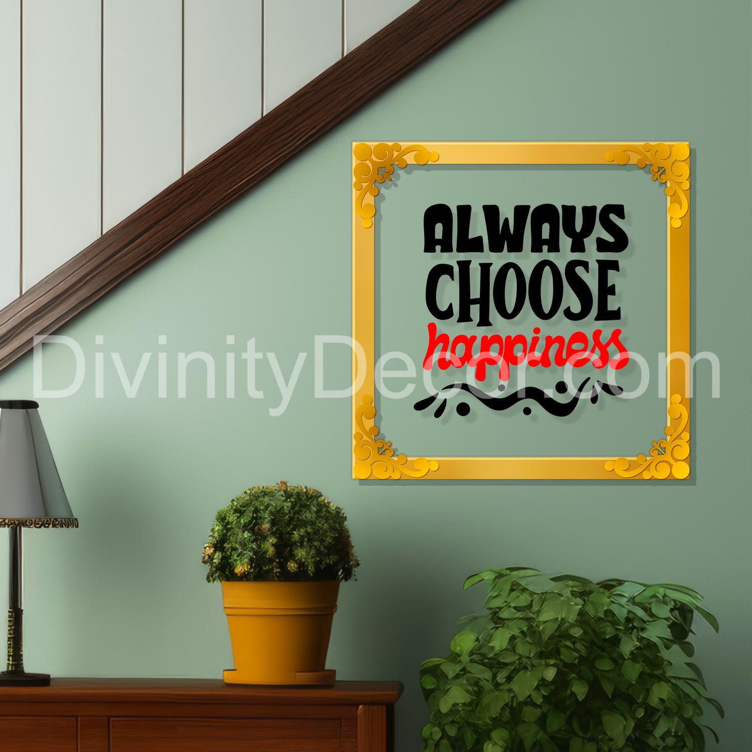 Always choose happiness Golden Plaque for Gifting, Wall Décor Clear UV print with Golden Border-306