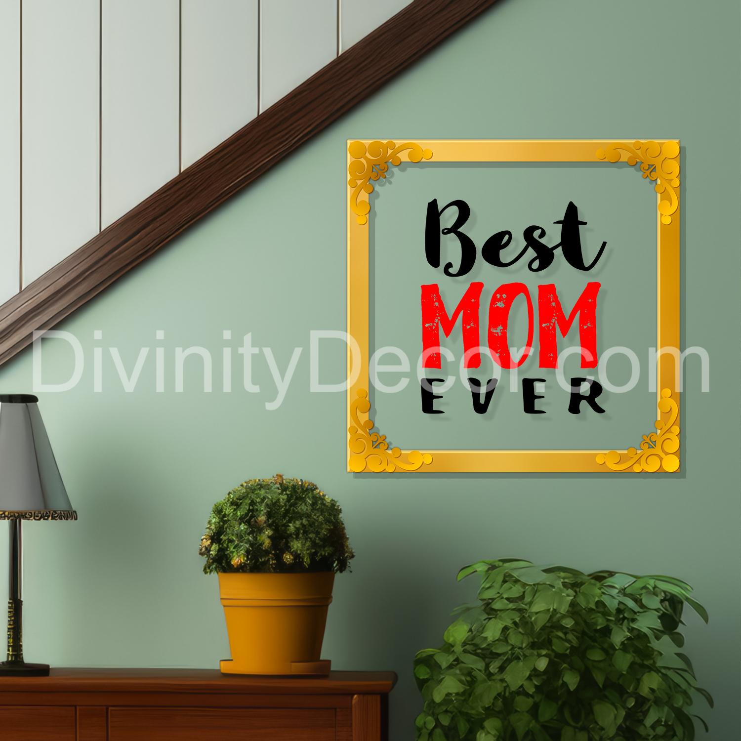 Best mom ever Golden Plaque for Gifting, Wall Décor Clear UV print with Golden Border-311