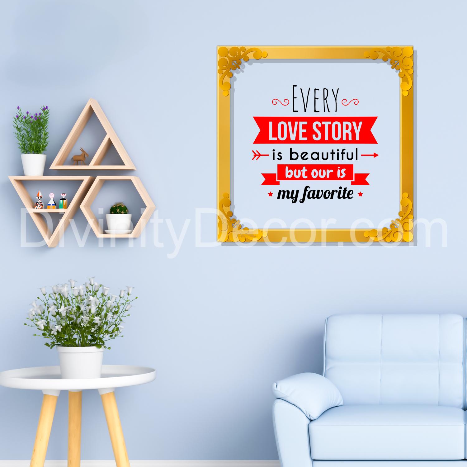 Every love story is beautiful Golden Plaque for Gifting, Wall Décor Clear UV print with Golden Border-318