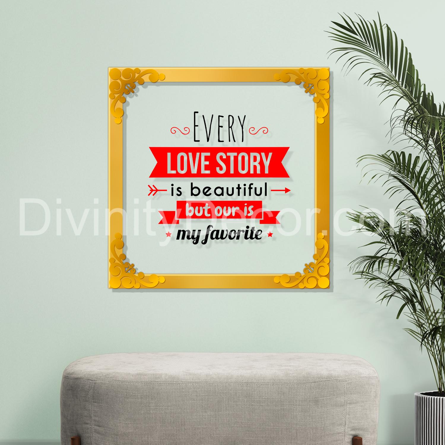 Every love story is beautiful Golden Plaque for Gifting, Wall Décor Clear UV print with Golden Border-318