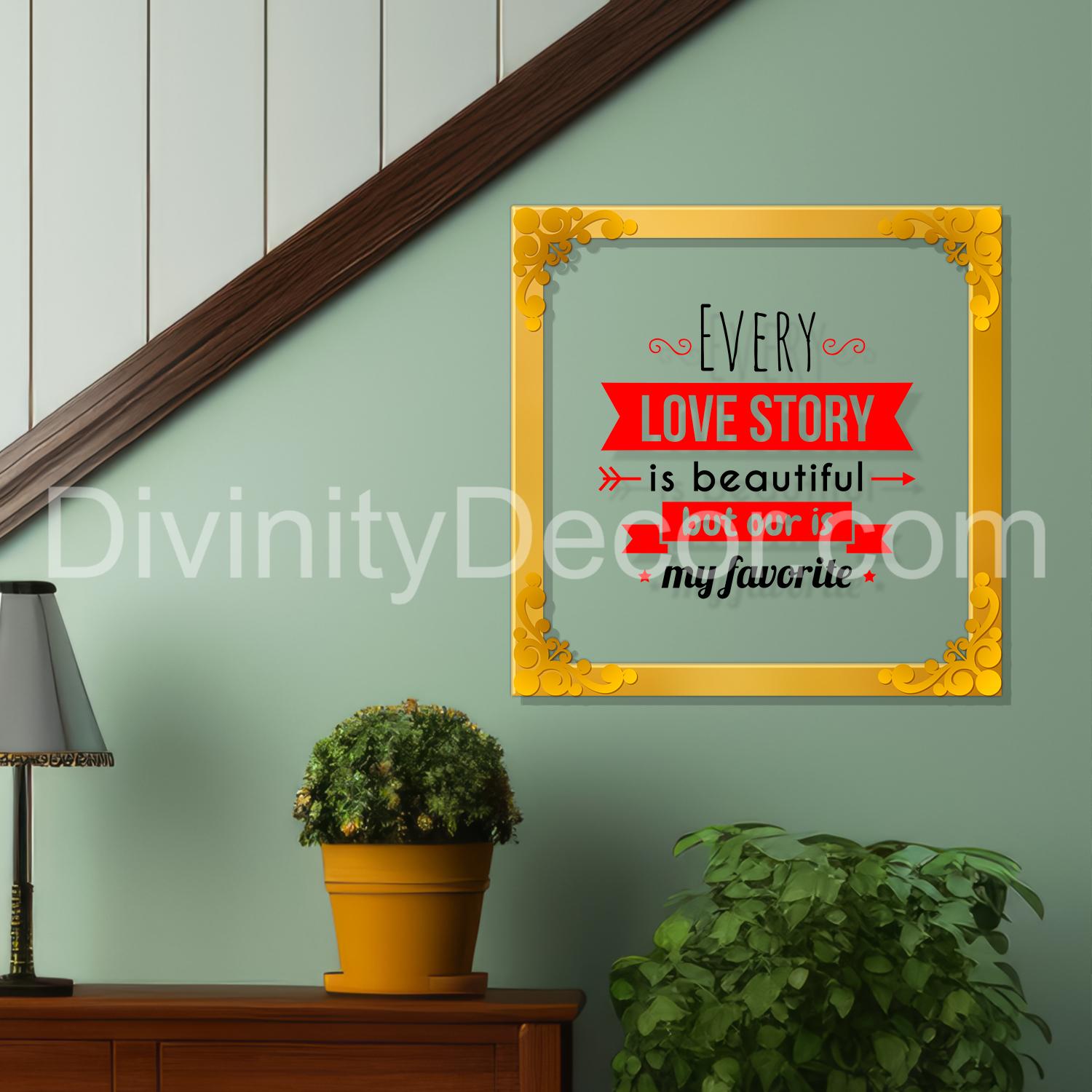 Every love story is beautiful Golden Plaque for Gifting, Wall Décor Clear UV print with Golden Border-318