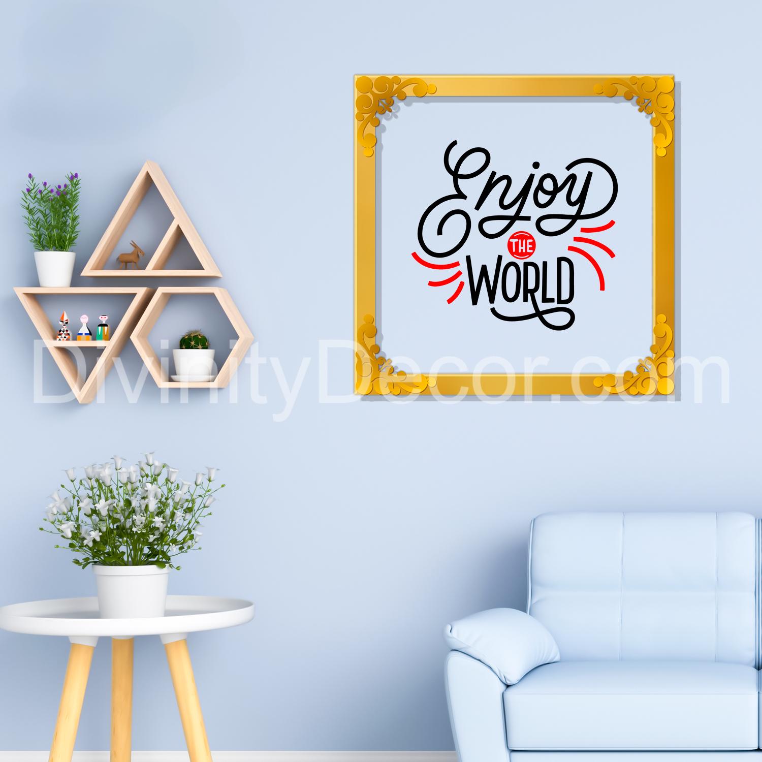 Enjoy the world Golden Plaque for Gifting, Wall Décor Clear UV print with Golden Border-320