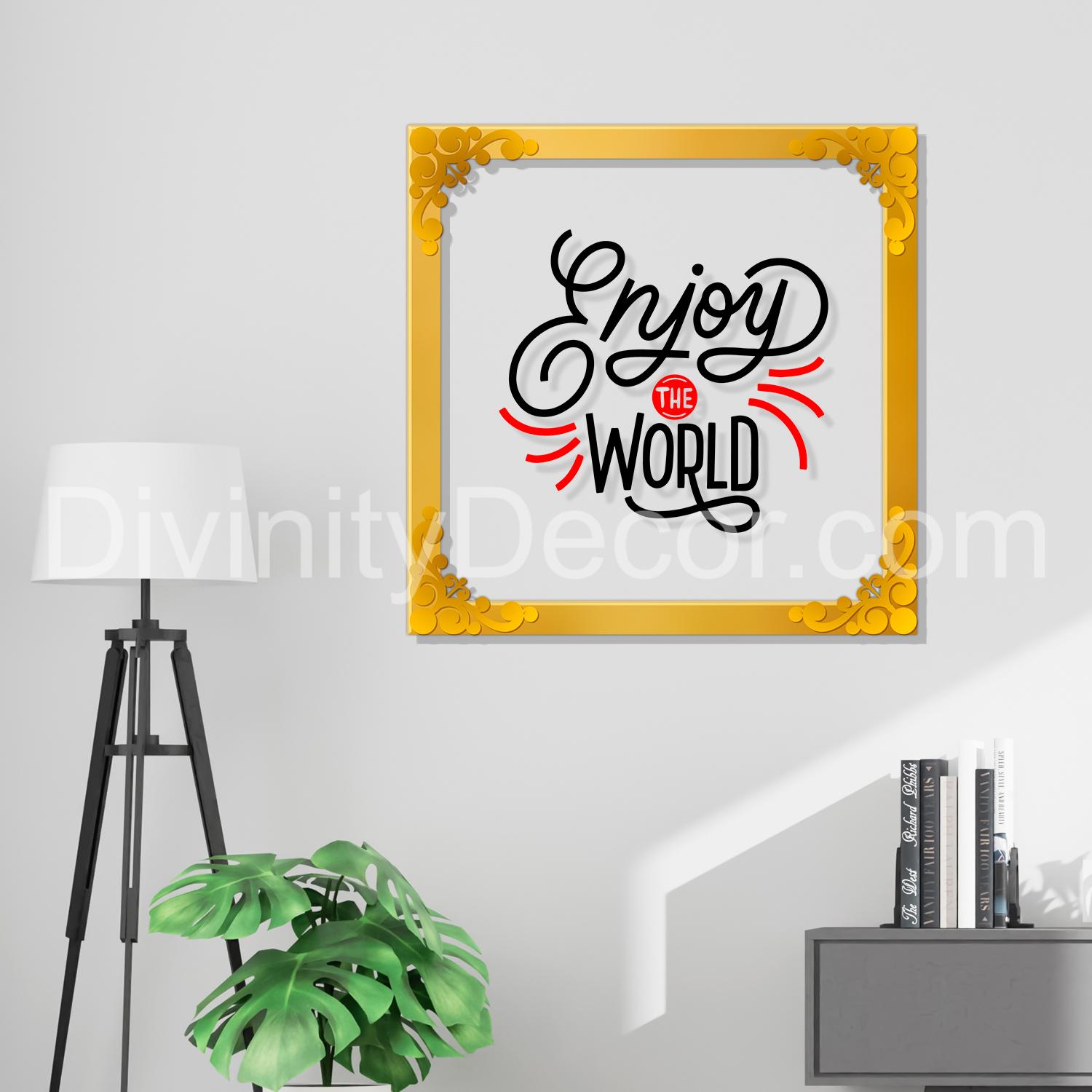 Enjoy the world Golden Plaque for Gifting, Wall Décor Clear UV print with Golden Border-320